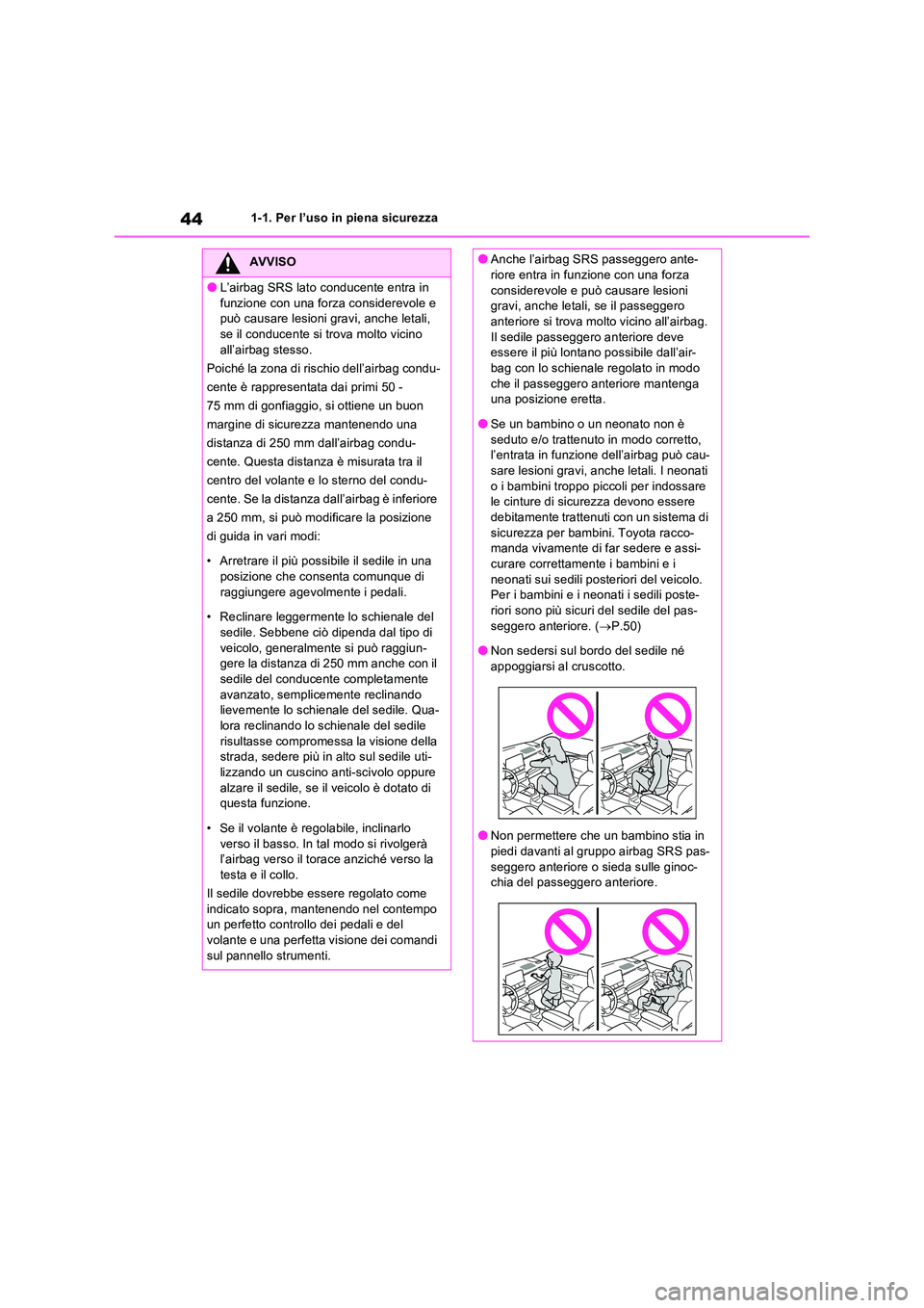 TOYOTA RAV4 PLUG-IN HYBRID 2021  Manuale duso (in Italian) 441-1. Per l’uso in piena sicurezza
AVVISO
�OL’airbag SRS lato conducente entra in  
funzione con una forza considerevole e  può causare lesioni gravi, anche letali, se il conducente si trova mol
