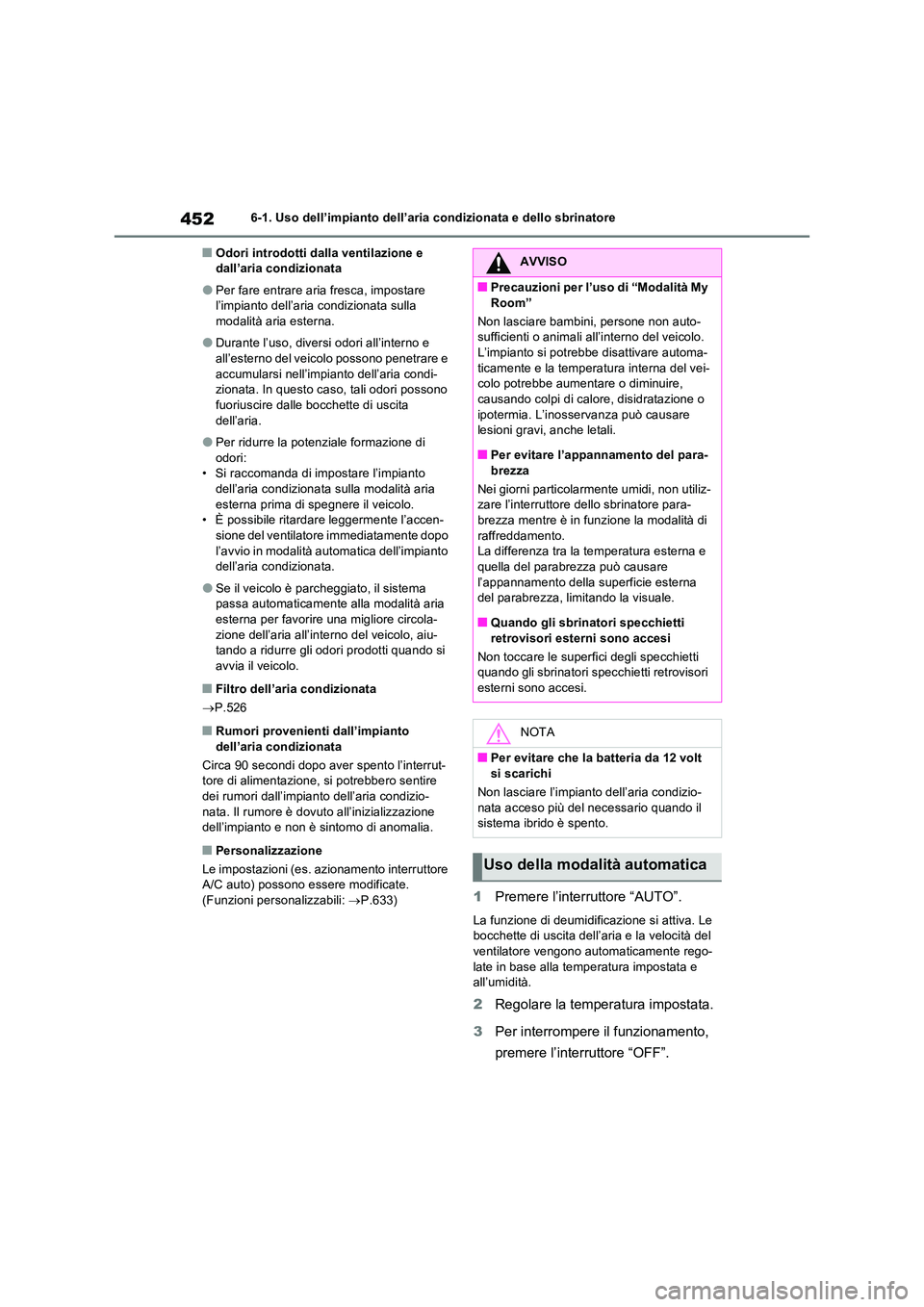 TOYOTA RAV4 PLUG-IN HYBRID 2021  Manuale duso (in Italian) 4526-1. Uso dell’impianto dell’aria condizionata e dello sbrinatore
�QOdori introdotti dalla ventilazione e  dall’aria condizionata
�OPer fare entrare aria fresca, impostare l’impianto dell’