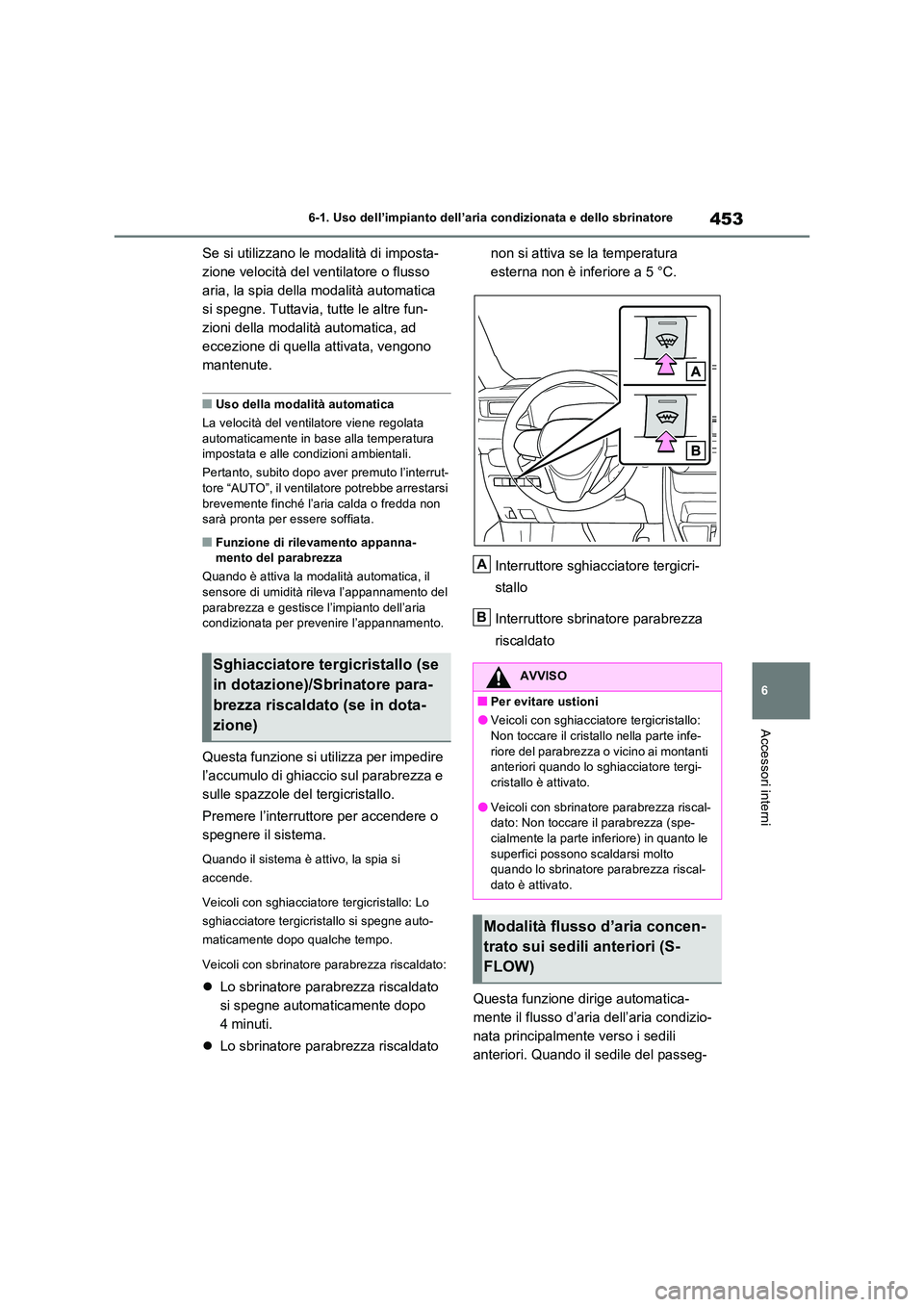 TOYOTA RAV4 PLUG-IN HYBRID 2021  Manuale duso (in Italian) 453
6 
6-1. Uso dell’impianto dell’aria condizionata e dello sbrinatore
Accessori interni
Se si utilizzano le modalità di imposta- 
zione velocità del ventilatore o flusso 
aria, la spia della m