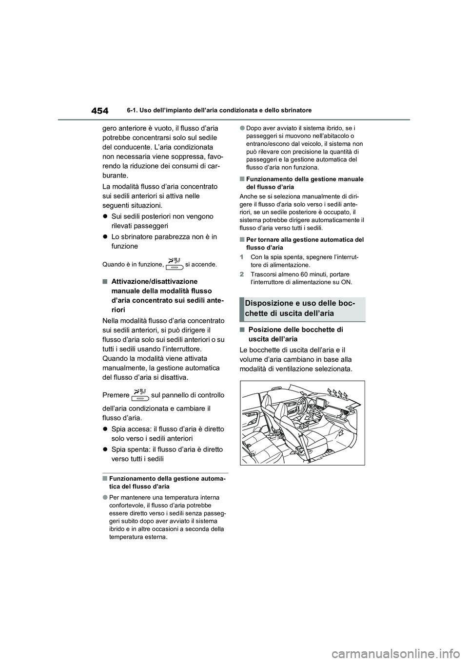TOYOTA RAV4 PLUG-IN HYBRID 2021  Manuale duso (in Italian) 4546-1. Uso dell’impianto dell’aria condizionata e dello sbrinatore
gero anteriore è vuoto, il flusso d’aria 
potrebbe concentrarsi solo sul sedile 
del conducente. L’aria condizionata 
non n