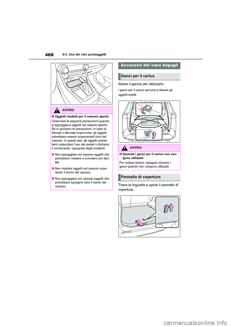 TOYOTA RAV4 PLUG-IN HYBRID 2021  Manuale duso (in Italian) 4686-3. Uso dei vani portaoggetti
Alzare il gancio per utilizzarlo.
I ganci per il carico servono a fissare gli  
oggetti sciolti.
Tirare la linguetta e aprire il pannello di  
copertura.
AVVISO
�QOgg