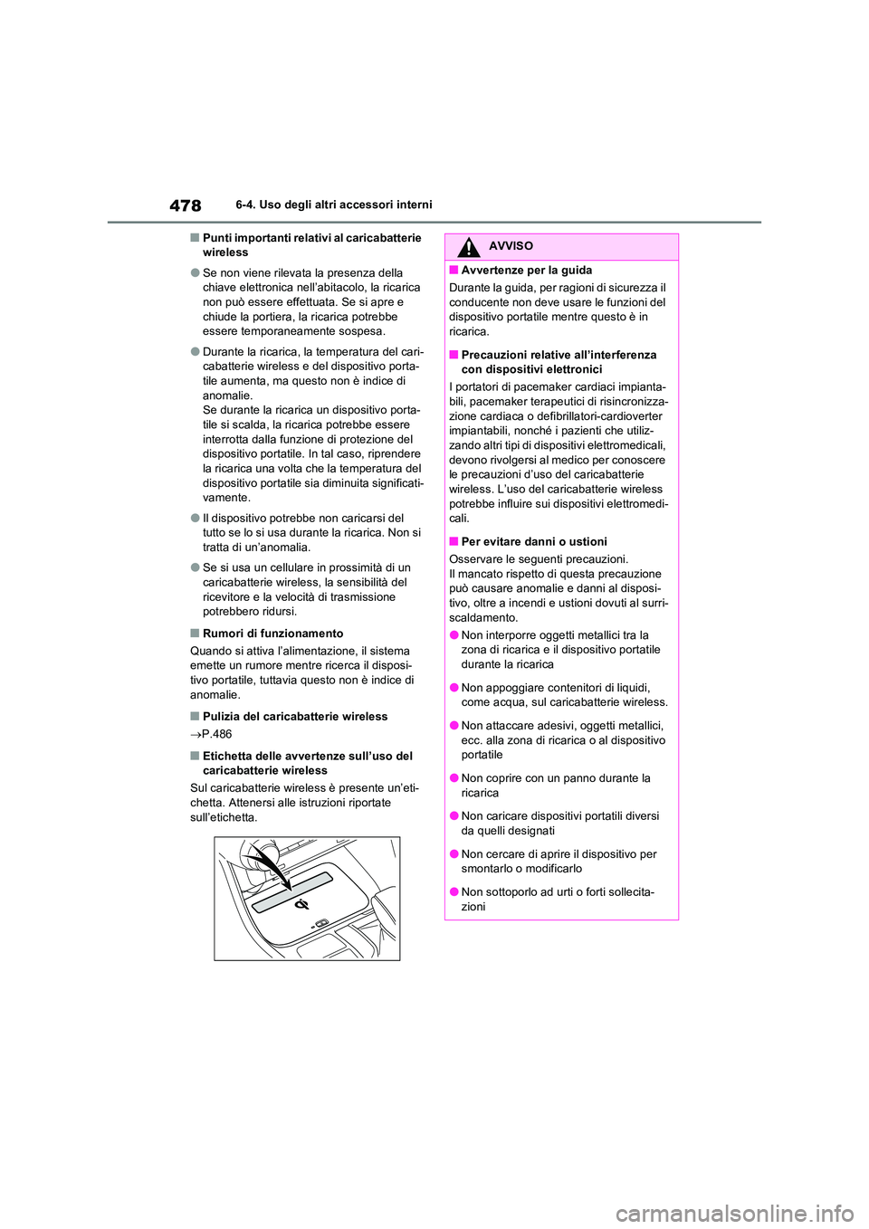 TOYOTA RAV4 PLUG-IN HYBRID 2021  Manuale duso (in Italian) 4786-4. Uso degli altri accessori interni
�QPunti importanti relativi al caricabatterie  wireless
�OSe non viene rilevata la presenza della chiave elettronica nell’abitacolo, la ricarica non può es