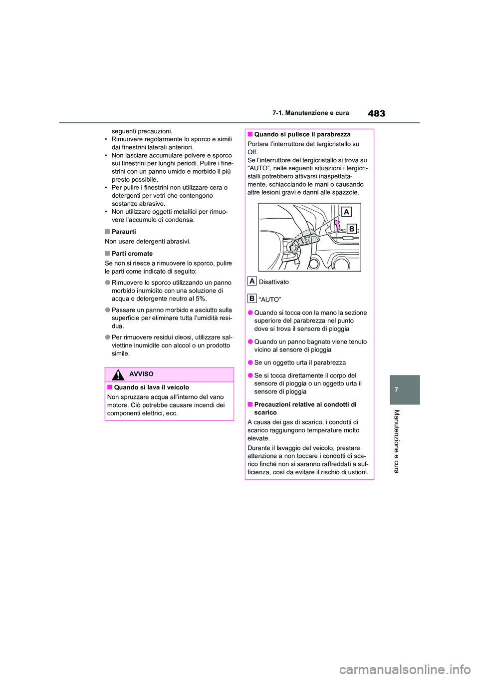 TOYOTA RAV4 PLUG-IN HYBRID 2021  Manuale duso (in Italian) 483
7 
7-1. Manutenzione e cura
Manutenzione e cura
seguenti precauzioni. • Rimuovere regolarmente lo sporco e simili dai finestrini laterali anteriori. 
• Non lasciare accumulare polvere e sporco