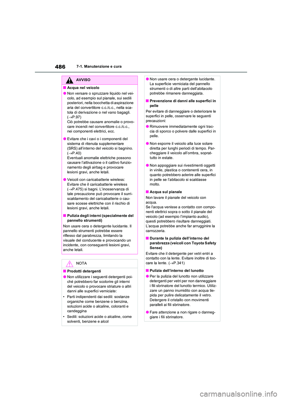 TOYOTA RAV4 PLUG-IN HYBRID 2021  Manuale duso (in Italian) 4867-1. Manutenzione e cura
AVVISO
�QAcqua nel veicolo
�ONon versare o spruzzare liquido nel vei- 
colo, ad esempio sul pianale, sui sedili  posteriori, nella bocchetta di aspirazione aria del convert