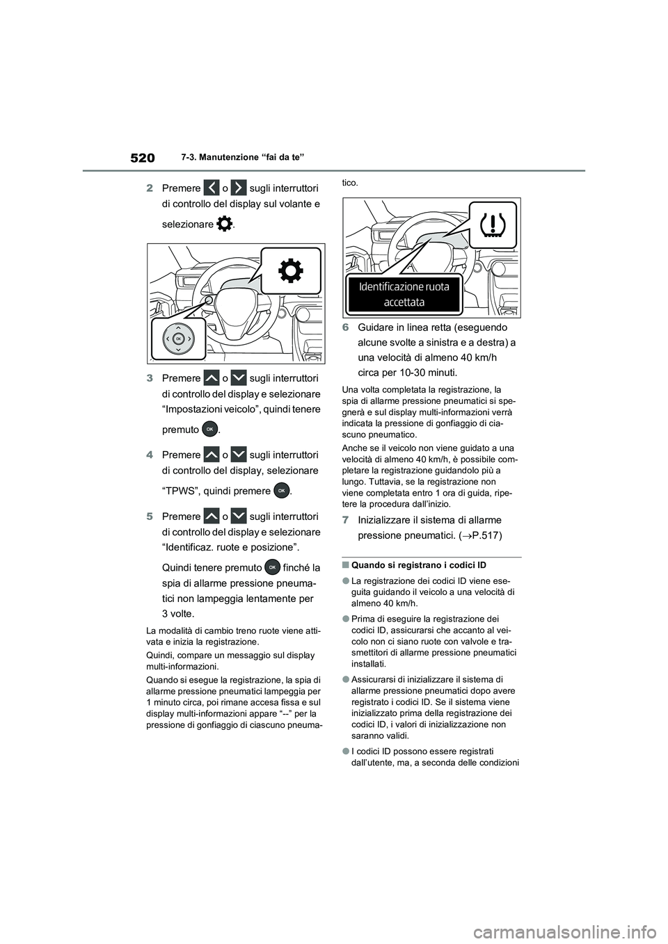 TOYOTA RAV4 PLUG-IN HYBRID 2021  Manuale duso (in Italian) 5207-3. Manutenzione “fai da te”
2Premere  o  sugli interruttori 
di controllo del display sul volante e 
selezionare .
3Premere  o  sugli interruttori 
di controllo del display e selezionare 
“