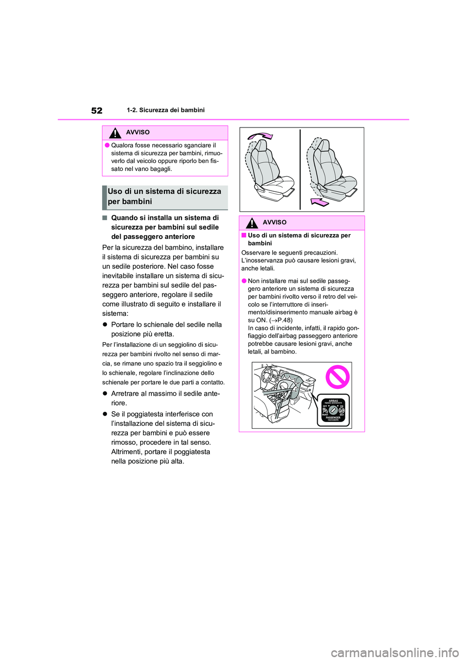 TOYOTA RAV4 PLUG-IN HYBRID 2021  Manuale duso (in Italian) 521-2. Sicurezza dei bambini
�QQuando si installa un sistema di  
sicurezza per bambini sul sedile 
del passeggero anteriore 
Per la sicurezza del bambino, installare  
il sistema di sicurezza per bam