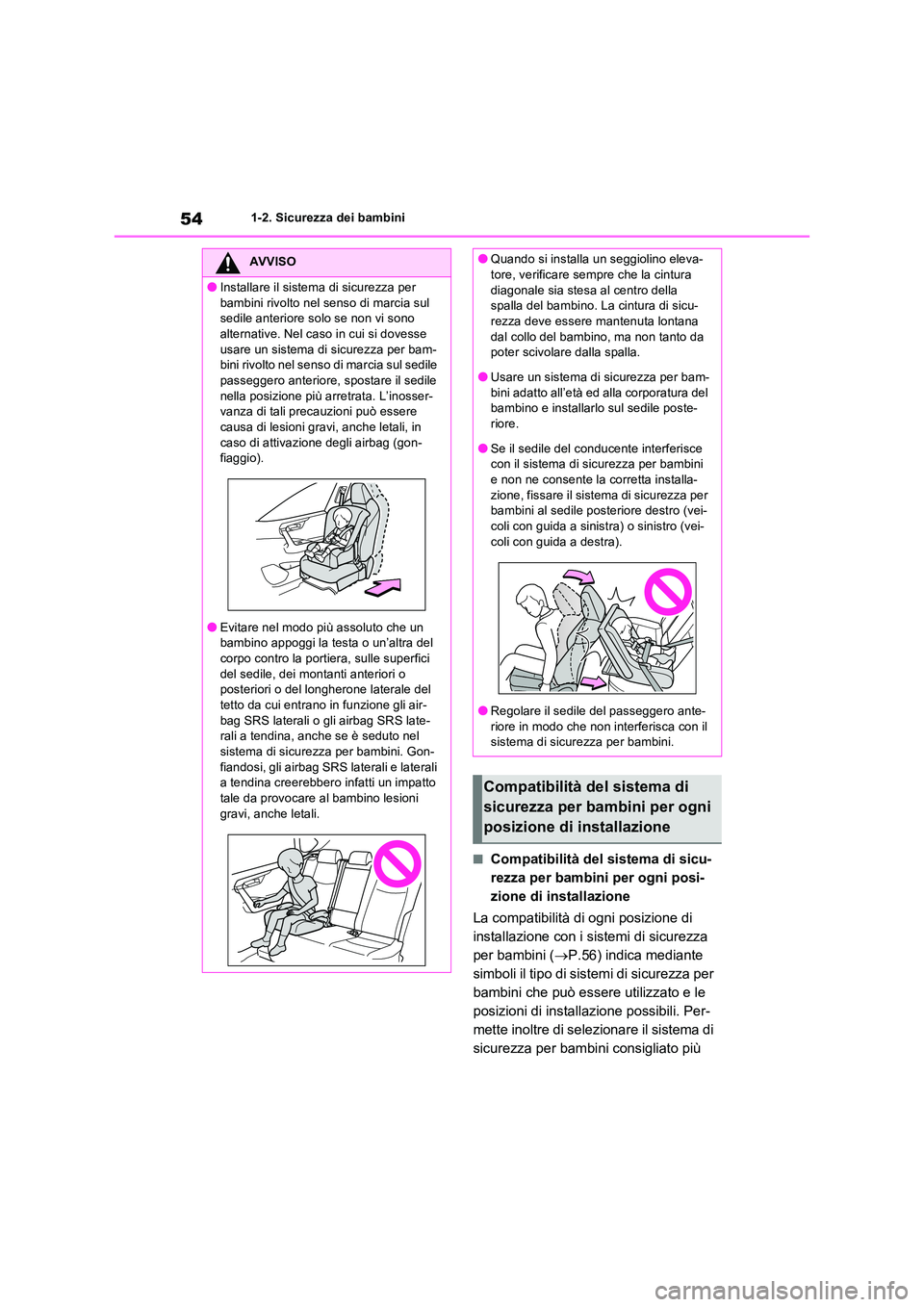 TOYOTA RAV4 PLUG-IN HYBRID 2021  Manuale duso (in Italian) 541-2. Sicurezza dei bambini
�QCompatibilità del sistema di sicu- 
rezza per bambini per ogni posi-
zione di installazione 
La compatibilità di ogni posizione di  
installazione con i sistemi di sic