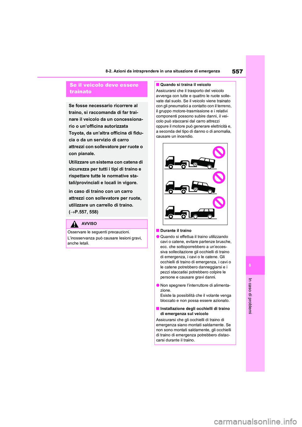 TOYOTA RAV4 PLUG-IN HYBRID 2021  Manuale duso (in Italian) 557
8 
8-2. Azioni da intraprendere in una situazione di emergenza
In caso di problemi
8-2.Azioni d a intra pren dere in  una  situazione  di  emergenzaSe il veicolo deve essere  
trainato
Se fosse ne