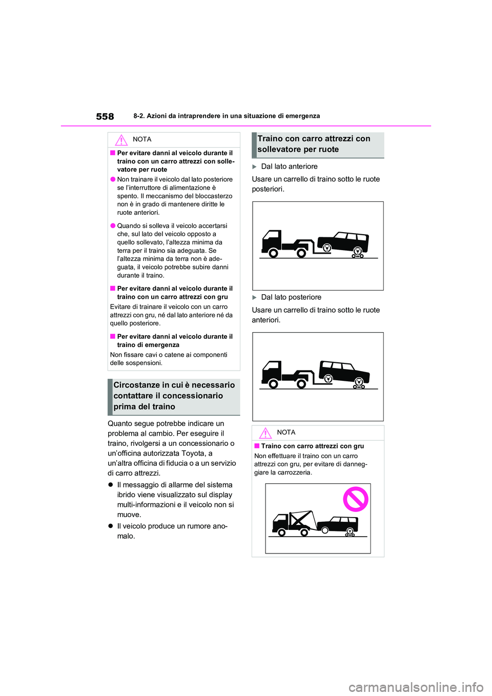 TOYOTA RAV4 PLUG-IN HYBRID 2021  Manuale duso (in Italian) 5588-2. Azioni da intraprendere in una situazione di emergenza
Quanto segue potrebbe indicare un  
problema al cambio. Per eseguire il 
traino, rivolgersi a un concessionario o 
un’officina autorizz