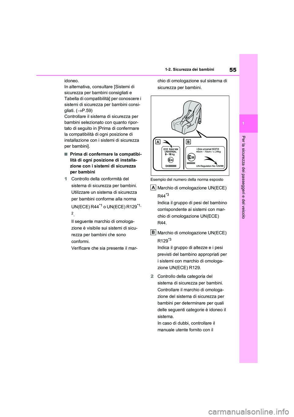 TOYOTA RAV4 PLUG-IN HYBRID 2021  Manuale duso (in Italian) 55
1 
1-2. Sicurezza dei bambini
Per la sicurezza dei passeggeri e del veicolo
idoneo. 
In alternativa, consultare [Sistemi di 
sicurezza per bambini consigliati e 
Tabella di compatibilità] per cono