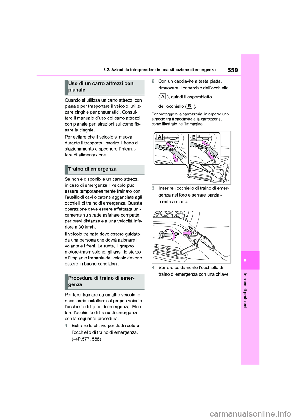 TOYOTA RAV4 PLUG-IN HYBRID 2021 Manuale duso (in Italian) 559
8
8-2. Azioni da intraprendere in una situazione di emergenza
In caso di problemi
Quando si utilizza un carro attrezzi con
pianale per trasportare il veicolo, utiliz-
zare cinghie per pneumatic TOYOTA RAV4 PLUG-IN HYBRID 2021 Manuale duso (in Italian) 559
8
8-2. Azioni da intraprendere in una situazione di emergenza
In caso di problemi
Quando si utilizza un carro attrezzi con
pianale per trasportare il veicolo, utiliz-
zare cinghie per pneumatic