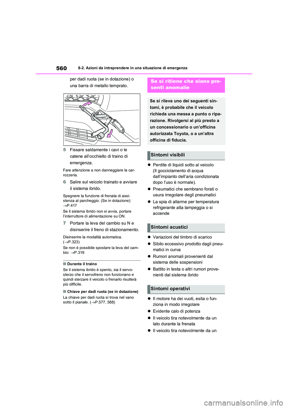 TOYOTA RAV4 PLUG-IN HYBRID 2021 Manuale duso (in Italian) 5608-2. Azioni da intraprendere in una situazione di emergenza
per dadi ruota (se in dotazione) o
una barra di metallo temprato.
5 Fissare saldamente i cavi o le
catene all’occhiello di traino TOYOTA RAV4 PLUG-IN HYBRID 2021 Manuale duso (in Italian) 5608-2. Azioni da intraprendere in una situazione di emergenza
per dadi ruota (se in dotazione) o
una barra di metallo temprato.
5 Fissare saldamente i cavi o le
catene all’occhiello di traino