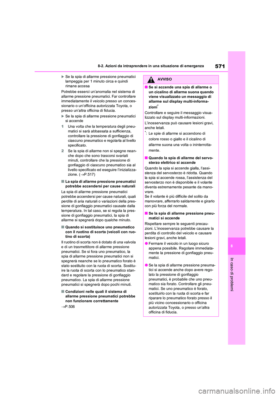 TOYOTA RAV4 PLUG-IN HYBRID 2021  Manuale duso (in Italian) 571
8 
8-2. Azioni da intraprendere in una situazione di emergenza
In caso di problemi
Se la spia di allarme pressione pneumatici  lampeggia per 1 minuto circa e quindi rimane accesa 
Potrebbe esse