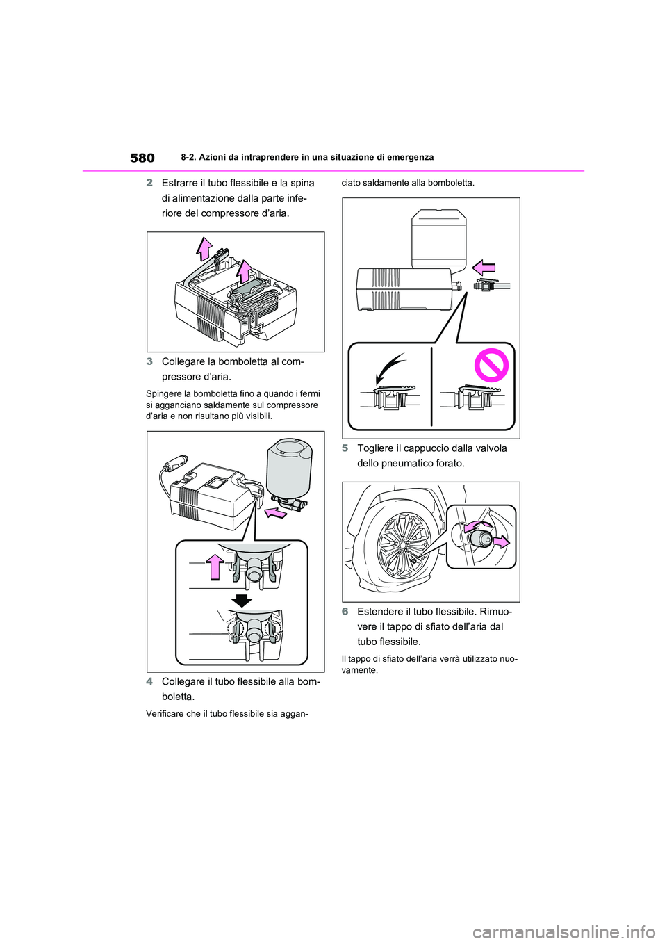 TOYOTA RAV4 PLUG-IN HYBRID 2021  Manuale duso (in Italian) 5808-2. Azioni da intraprendere in una situazione di emergenza
2Estrarre il tubo flessibile e la spina  
di alimentazione dalla parte infe- 
riore del compressore d’aria. 
3 Collegare la bomboletta 