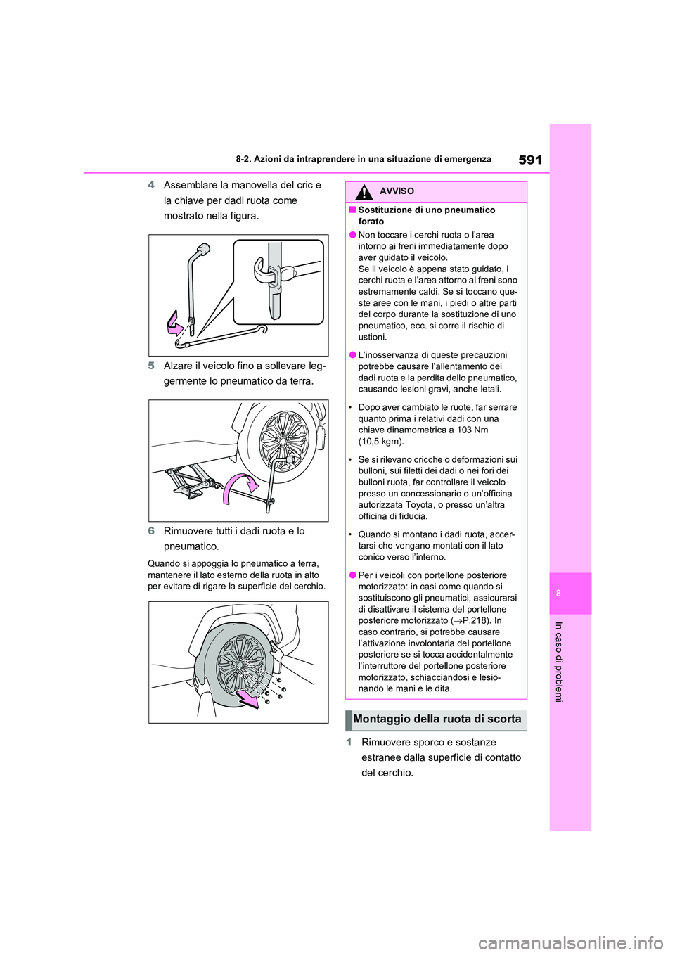 TOYOTA RAV4 PLUG-IN HYBRID 2021 Manuale duso (in Italian) 591
8
8-2. Azioni da intraprendere in una situazione di emergenza
In caso di problemi
4 Assemblare la manovella del cric e
la chiave per dadi ruota come
mostrato nella figura.
5 Alzare il veicol TOYOTA RAV4 PLUG-IN HYBRID 2021 Manuale duso (in Italian) 591
8
8-2. Azioni da intraprendere in una situazione di emergenza
In caso di problemi
4 Assemblare la manovella del cric e
la chiave per dadi ruota come
mostrato nella figura.
5 Alzare il veicol