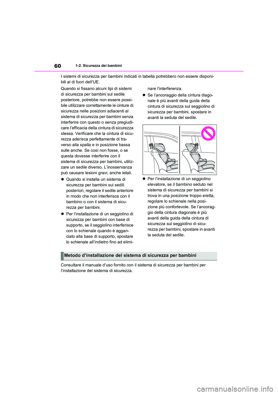 TOYOTA RAV4 PLUG-IN HYBRID 2021  Manuale duso (in Italian) 601-2. Sicurezza dei bambini
I sistemi di sicurezza per bambini indicati in tabella potrebbero non essere disponi- 
bili al di fuori dell’UE. 
Quando si fissano alcuni tipi di sistemi  
di sicurezza