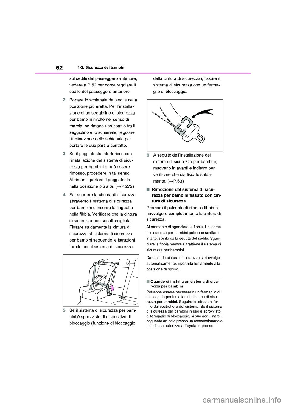 TOYOTA RAV4 PLUG-IN HYBRID 2021  Manuale duso (in Italian) 621-2. Sicurezza dei bambini
sul sedile del passeggero anteriore,  
vedere a P.52 per come regolare il  
sedile del passeggero anteriore. 
2 Portare lo schienale del sedile nella  
posizione più eret