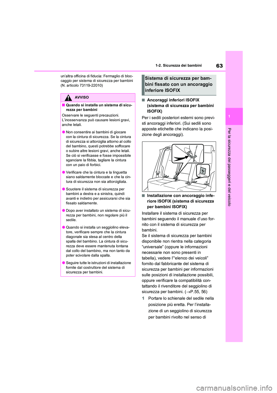 TOYOTA RAV4 PLUG-IN HYBRID 2021  Manuale duso (in Italian) 63
1 
1-2. Sicurezza dei bambini
Per la sicurezza dei passeggeri e del veicolo
un’altra officina di fiducia: Fermaglio di bloc- caggio per sistema di sicurezza per bambini(N. articolo 73119-22010)
�