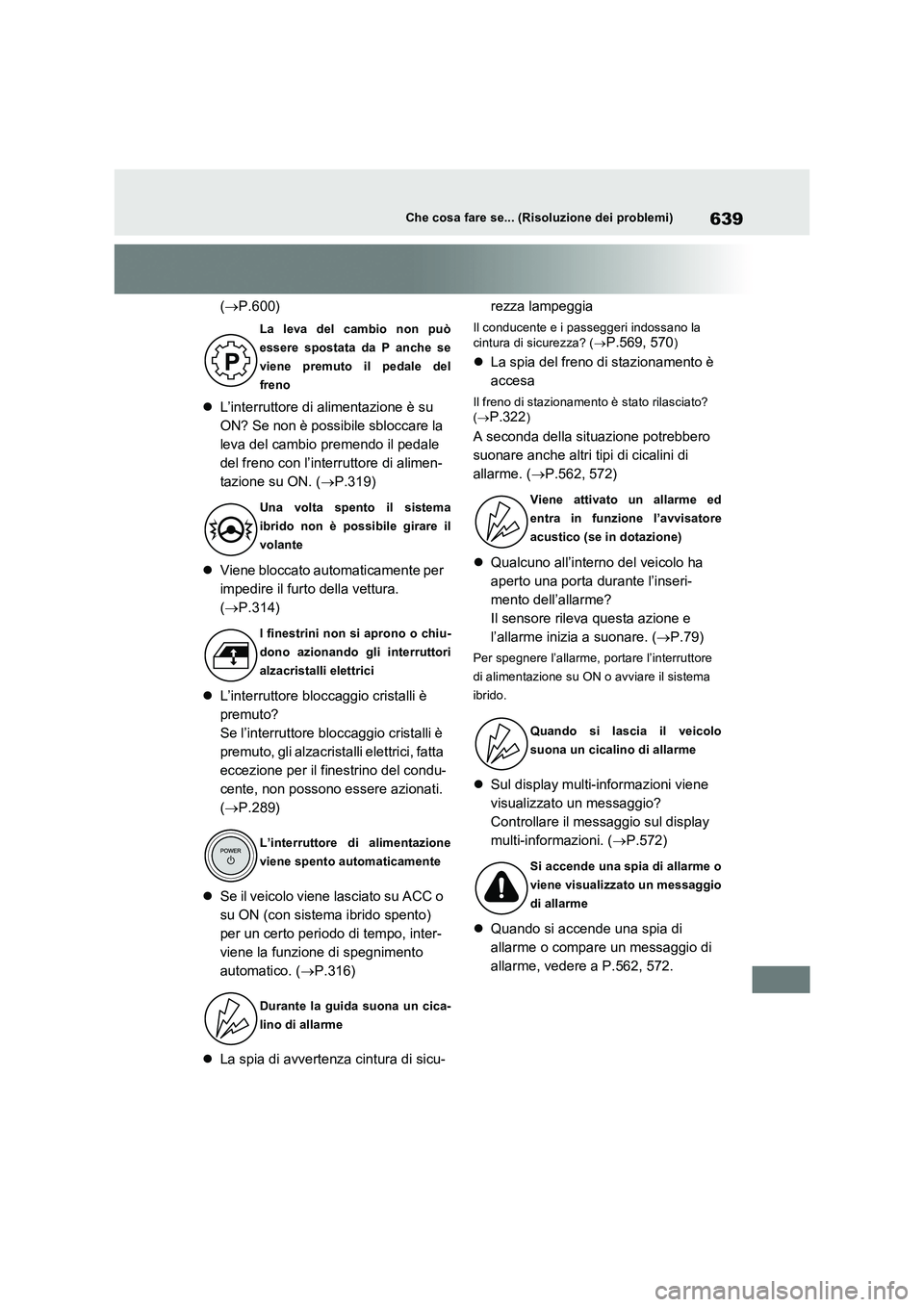 TOYOTA RAV4 PLUG-IN HYBRID 2021 Manuale duso (in Italian) 639Che cosa fare se... (Risoluzione dei problemi)
(P.600)
L’interruttore di alimentazione è su
ON? Se non è possibile sbloccare la
leva del cambio premendo il pedale
del freno con l’ TOYOTA RAV4 PLUG-IN HYBRID 2021 Manuale duso (in Italian) 639Che cosa fare se... (Risoluzione dei problemi)
(P.600)
L’interruttore di alimentazione è su
ON? Se non è possibile sbloccare la
leva del cambio premendo il pedale
del freno con l’
