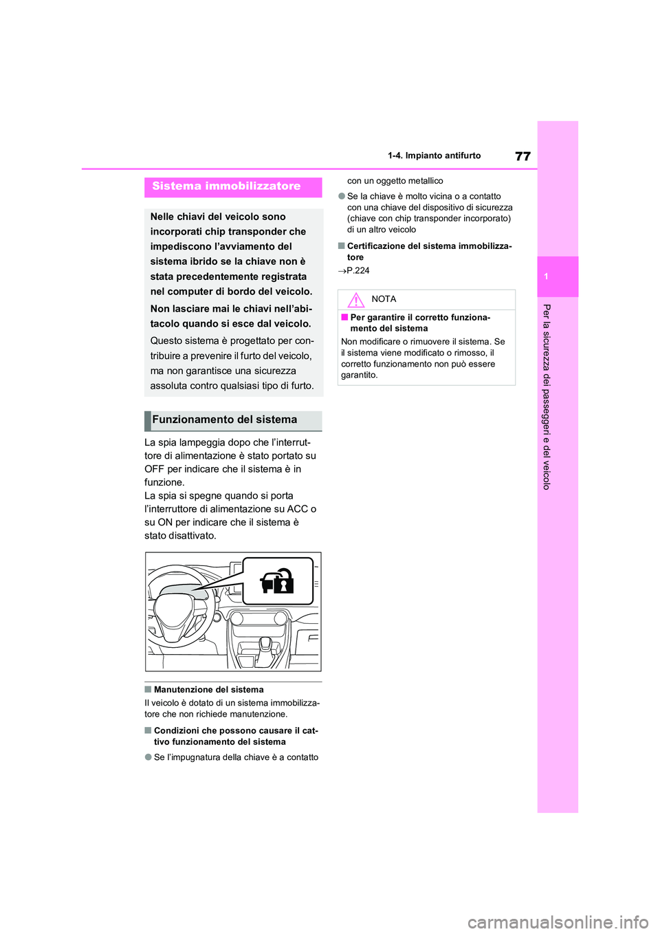 TOYOTA RAV4 PLUG-IN HYBRID 2021  Manuale duso (in Italian) 77
1 
1-4. Impianto antifurto
Per la sicurezza dei passeggeri e del veicolo
1-4.Impianto antifurto
La spia lampeggia dopo che l’interrut- 
tore di alimentazione è stato portato su 
OFF per indicare