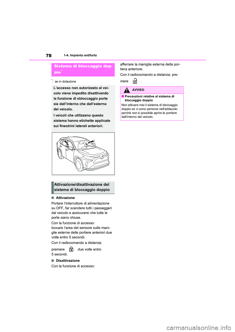 TOYOTA RAV4 PLUG-IN HYBRID 2021  Manuale duso (in Italian) 781-4. Impianto antifurto
*: se in dotazione
�QAttivazione 
Portare l’interruttore di alimentazione  
su OFF, far scendere tutti i passeggeri 
dal veicolo e assicurarsi che tutte le 
porte siano chi
