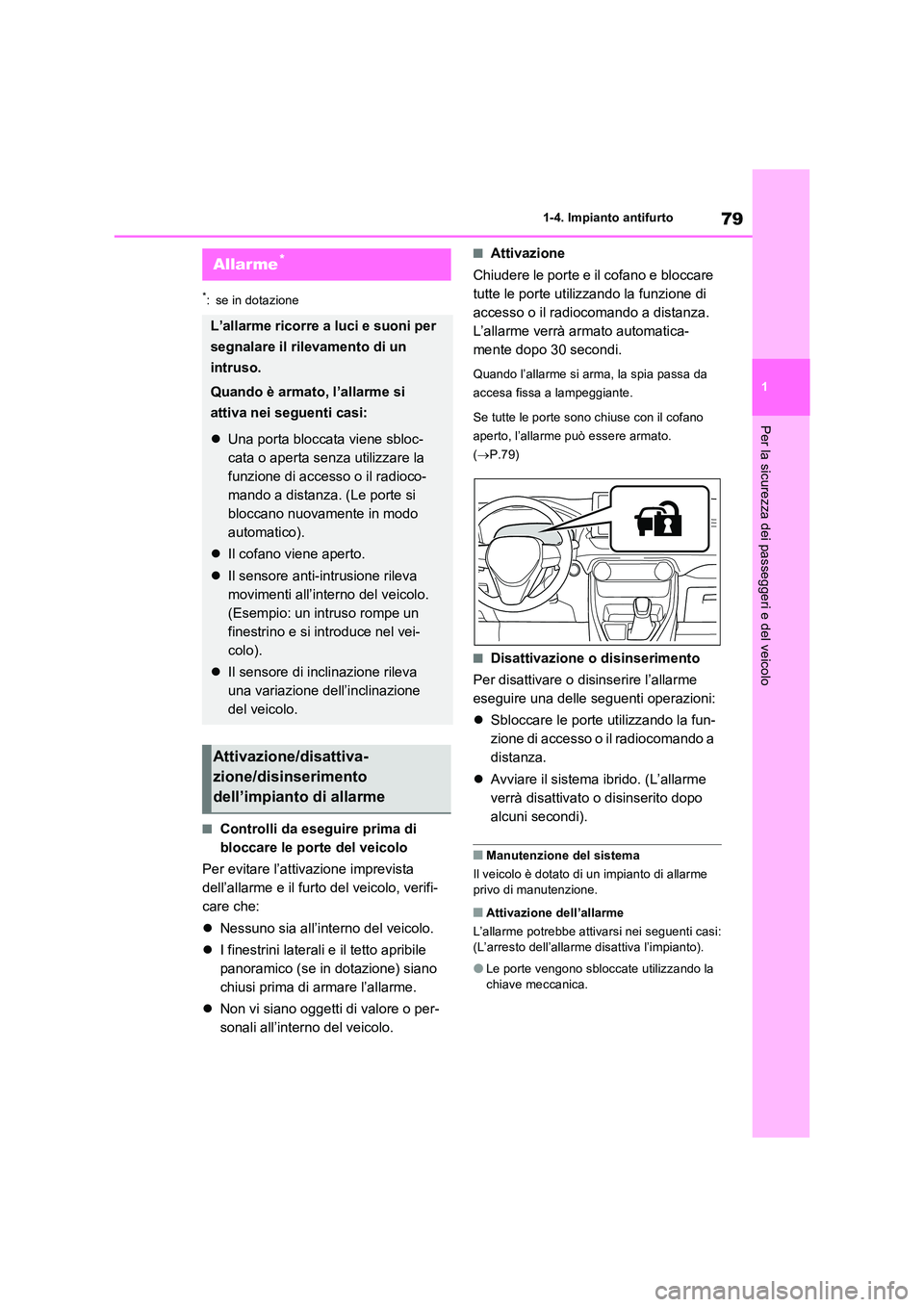 TOYOTA RAV4 PLUG-IN HYBRID 2021  Manuale duso (in Italian) 79
1 
1-4. Impianto antifurto
Per la sicurezza dei passeggeri e del veicolo
*: se in dotazione
�QControlli da eseguire prima di  
bloccare le porte del veicolo 
Per evitare l’attivazione imprevista 