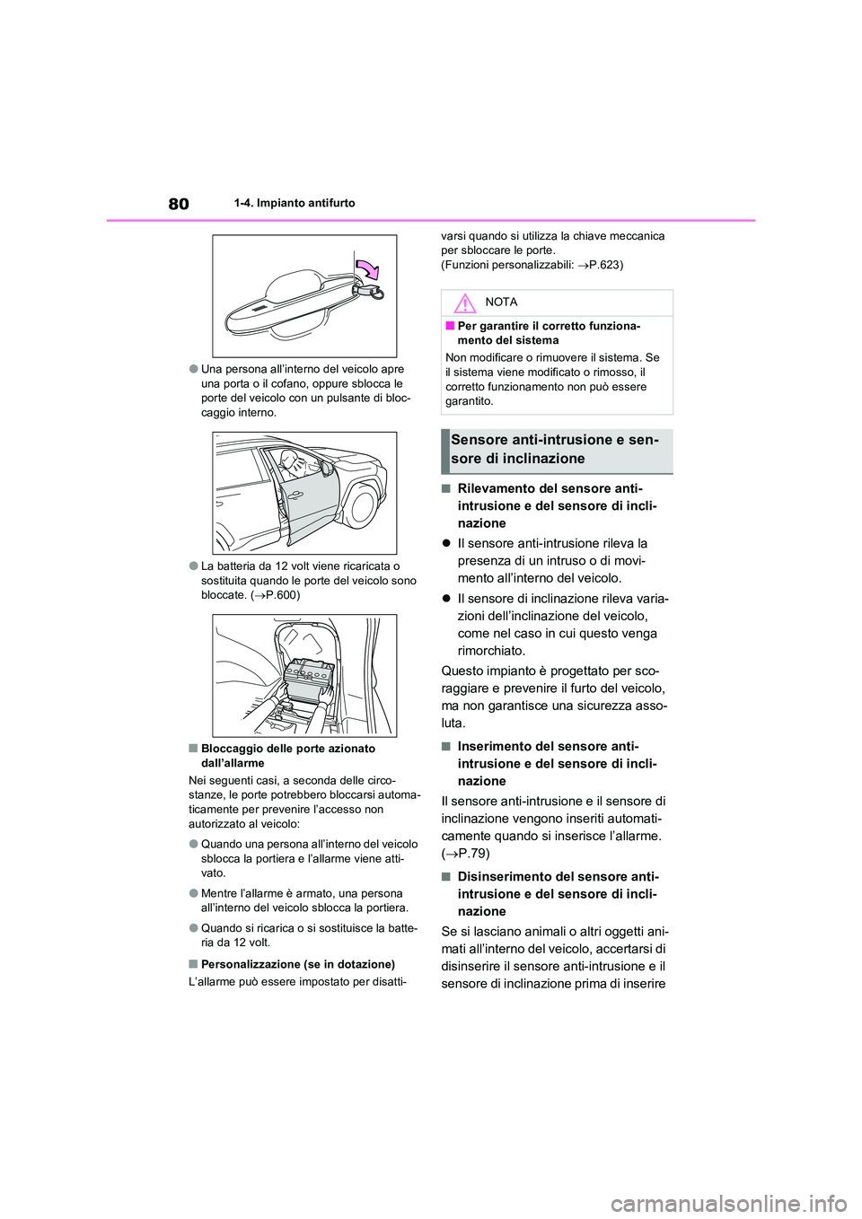 TOYOTA RAV4 PLUG-IN HYBRID 2021  Manuale duso (in Italian) 801-4. Impianto antifurto
�OUna persona all’interno del veicolo apre  una porta o il cofano, oppure sblocca le porte del veicolo con un pulsante di bloc- 
caggio interno.
�OLa batteria da 12 volt vi