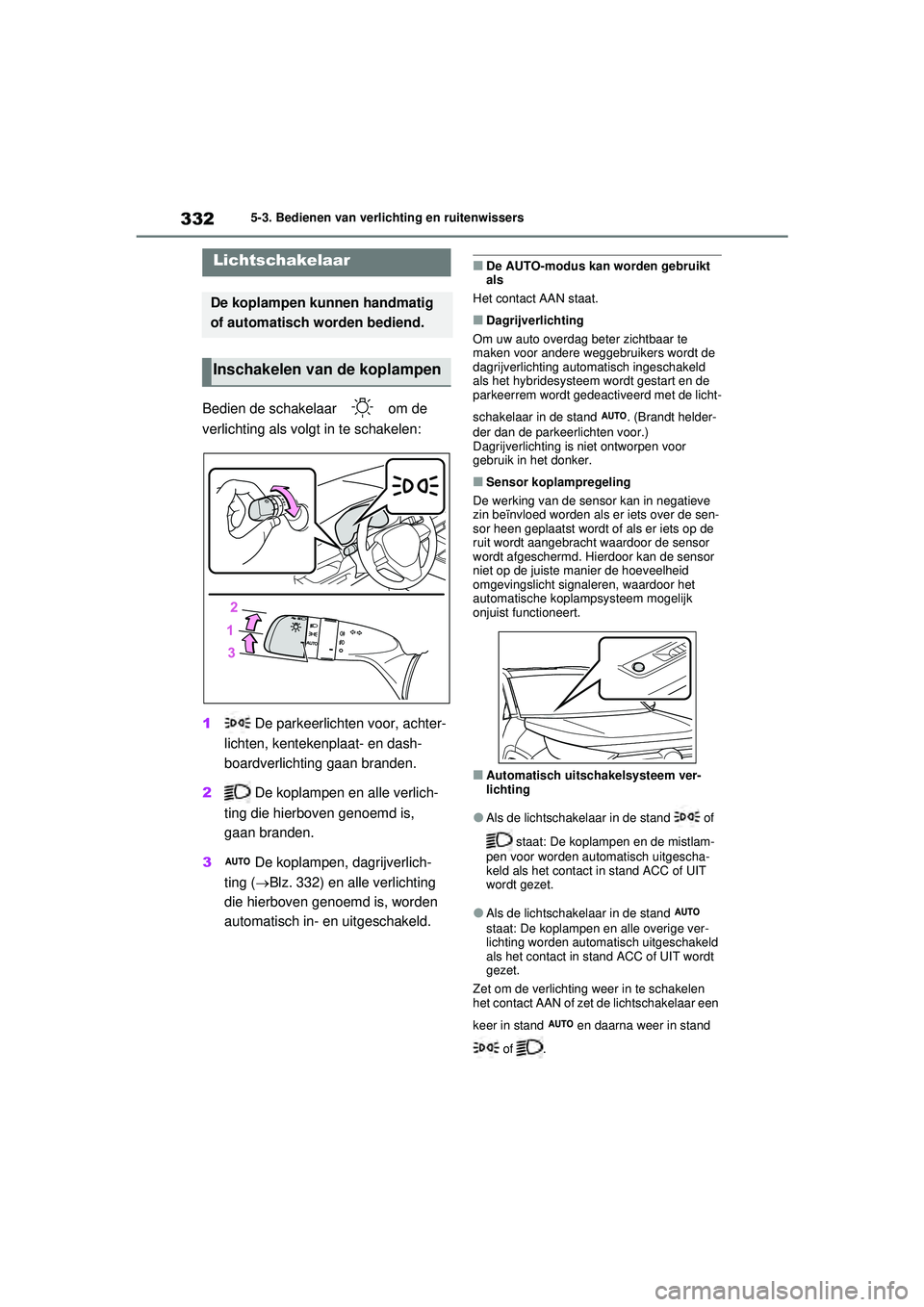TOYOTA RAV4 PLUG-IN HYBRID 2021 Instructieboekje (in Dutch) 3325-3. Bedienen van verlichting en ruitenwissers
5-3.Bedienen van verlichting en ruitenwissers
Bedien de schakelaar om de
verlichting als volgt in te schakelen:
1 De parkeerlichten voor, achter-
l TOYOTA RAV4 PLUG-IN HYBRID 2021 Instructieboekje (in Dutch) 3325-3. Bedienen van verlichting en ruitenwissers
5-3.Bedienen van verlichting en ruitenwissers
Bedien de schakelaar om de
verlichting als volgt in te schakelen:
1 De parkeerlichten voor, achter-
l