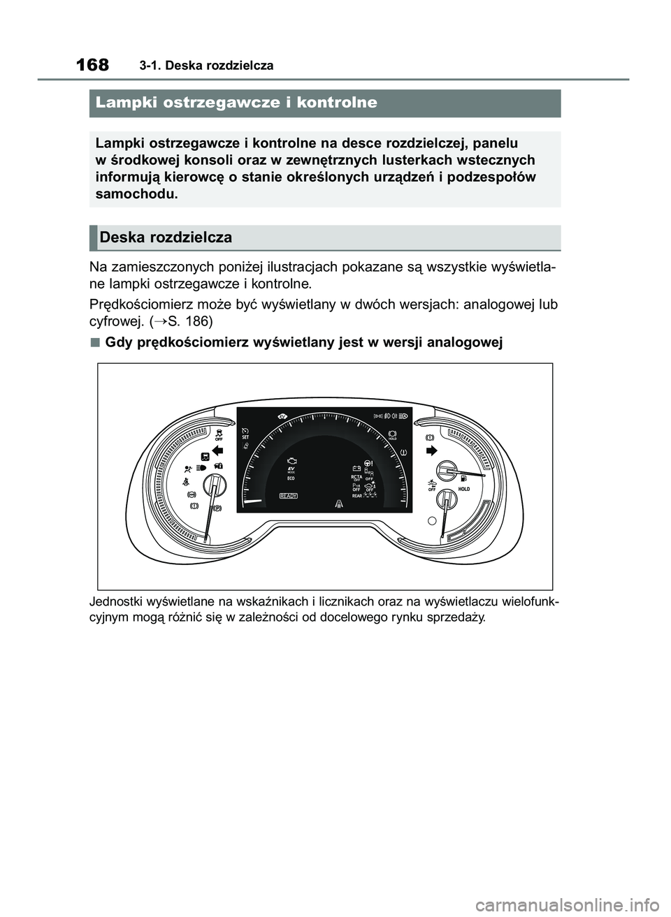 TOYOTA RAV4 PLUG-IN HYBRID 2021  Instrukcja obsługi (in Polish) Na zamieszczonych poni˝ej ilustracjach pokazane sà wszystkie wyÊwietla-
ne lampki ostrzegawcze i kontrolne.
Pr´dkoÊciomierz mo˝e byç wyÊwietlany w dwóch wersjach: analogowej lub
cyfrowej. (

