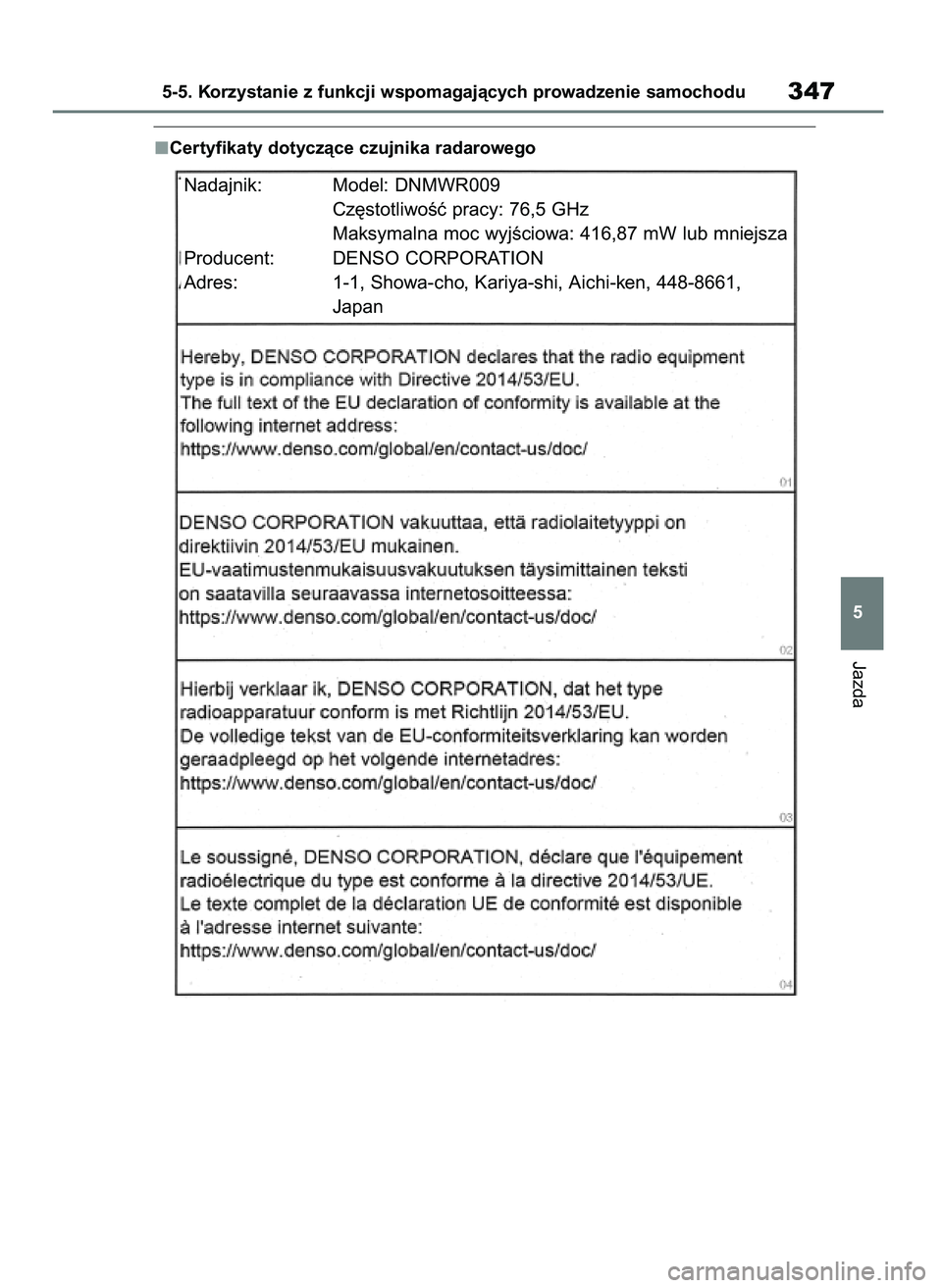 TOYOTA RAV4 PLUG-IN HYBRID 2021  Instrukcja obsługi (in Polish) Certyfikaty dotyczàce czujnika radarowego
Jazda
5-5. Korzystanie z funkcji wspomagajàcych prowadzenie samochodu347
5
Nadajnik: Model: DNMWR009
Cz´stotliwoÊç pracy: 76,5 GHz
Maksymalna moc wyjÊci