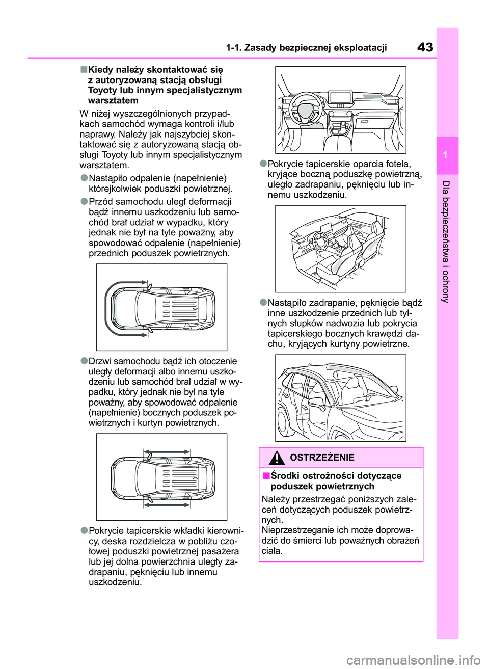 TOYOTA RAV4 PLUG-IN HYBRID 2021 Instrukcja obsługi (in Polish) Kiedy nale˝y skontaktowaç si´
z autoryzowanà stacjà obs∏ugi
Toyoty lub innym specjalistycznym
warsztatem
W ni˝ej wyszczególnionych przypad-
kach samochód wymaga kontroli i/lub
naprawy. Nale TOYOTA RAV4 PLUG-IN HYBRID 2021 Instrukcja obsługi (in Polish) Kiedy nale˝y skontaktowaç si´
z autoryzowanà stacjà obs∏ugi
Toyoty lub innym specjalistycznym
warsztatem
W ni˝ej wyszczególnionych przypad-
kach samochód wymaga kontroli i/lub
naprawy. Nale