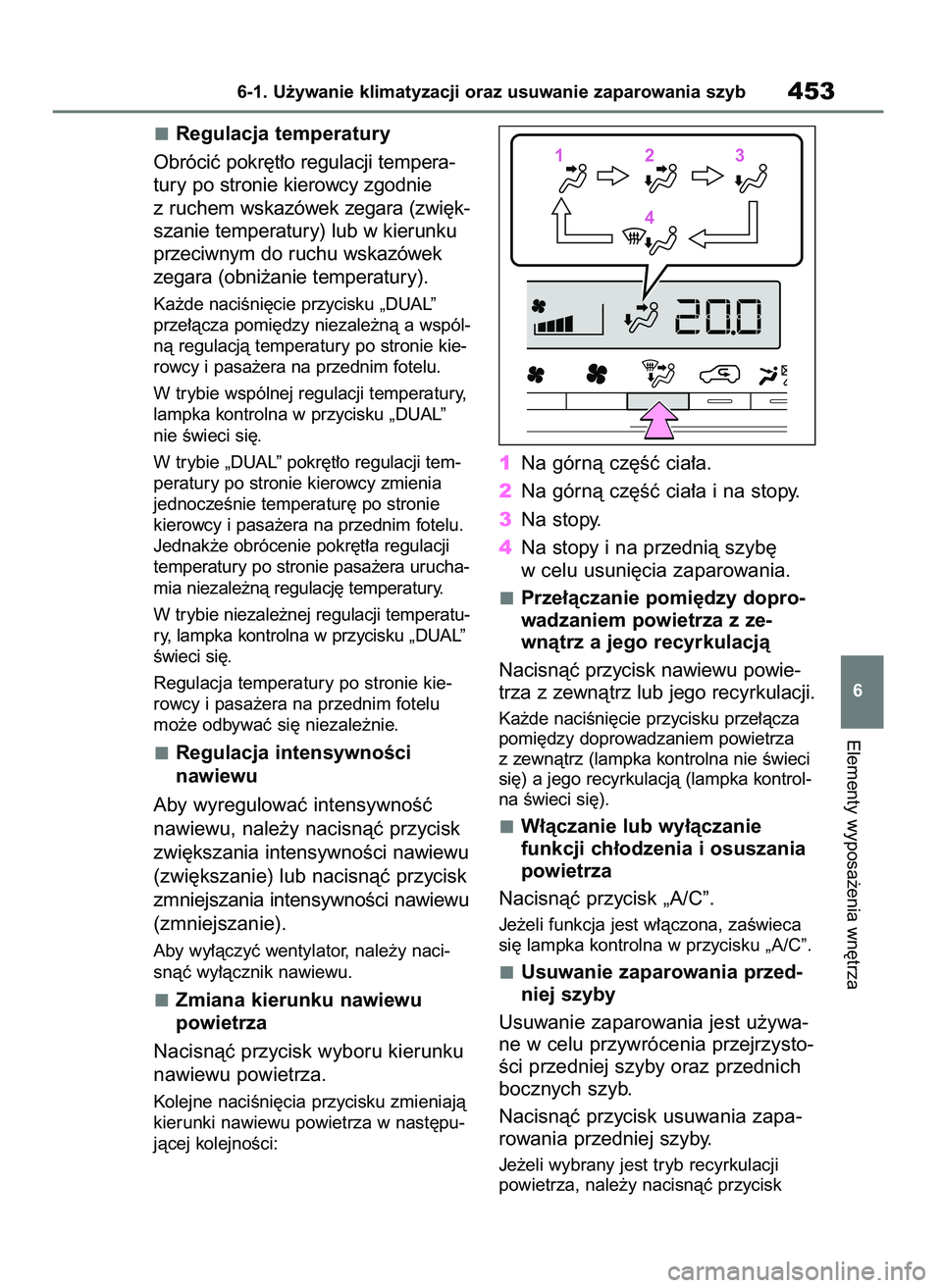TOYOTA RAV4 PLUG-IN HYBRID 2021  Instrukcja obsługi (in Polish) Regulacja temperatury
Obróciç pokr´t∏o regulacji tempera-
tury po stronie kierowcy zgodnie
z ruchem wskazówek zegara (zwi´k-
szanie temperatury) lub w kierunku
przeciwnym do ruchu wskazówek
ze