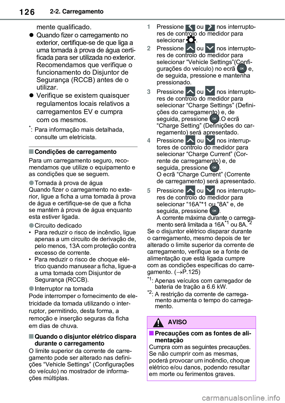 TOYOTA RAV4 PLUG-IN HYBRID 2021 Manual de utilização (in Portuguese) 1262-2. Carregamento
mente qualificado.
Quando fizer o carregamento no
exterior, certifique-se de que liga a
uma tomada à prova de água certi-
ficada para ser utilizada no exterior.
Recomendamo TOYOTA RAV4 PLUG-IN HYBRID 2021 Manual de utilização (in Portuguese) 1262-2. Carregamento
mente qualificado.
Quando fizer o carregamento no
exterior, certifique-se de que liga a
uma tomada à prova de água certi-
ficada para ser utilizada no exterior.
Recomendamo