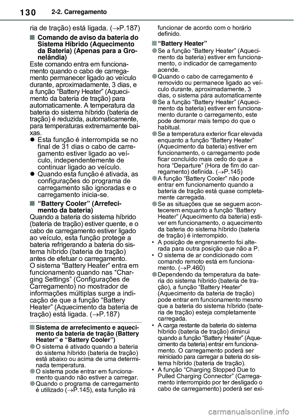 TOYOTA RAV4 PLUG-IN HYBRID 2021 Manual de utilização (in Portuguese) 1302-2. Carregamento
ria de tração) está ligada. (P.187)
Comando de aviso da bateria do
Sistema Híbrido (Aquecimento
da Bateria) (Apenas para a Gro-
nelândia)
Este comando entra em funcio TOYOTA RAV4 PLUG-IN HYBRID 2021 Manual de utilização (in Portuguese) 1302-2. Carregamento
ria de tração) está ligada. (P.187)
Comando de aviso da bateria do
Sistema Híbrido (Aquecimento
da Bateria) (Apenas para a Gro-
nelândia)
Este comando entra em funcio