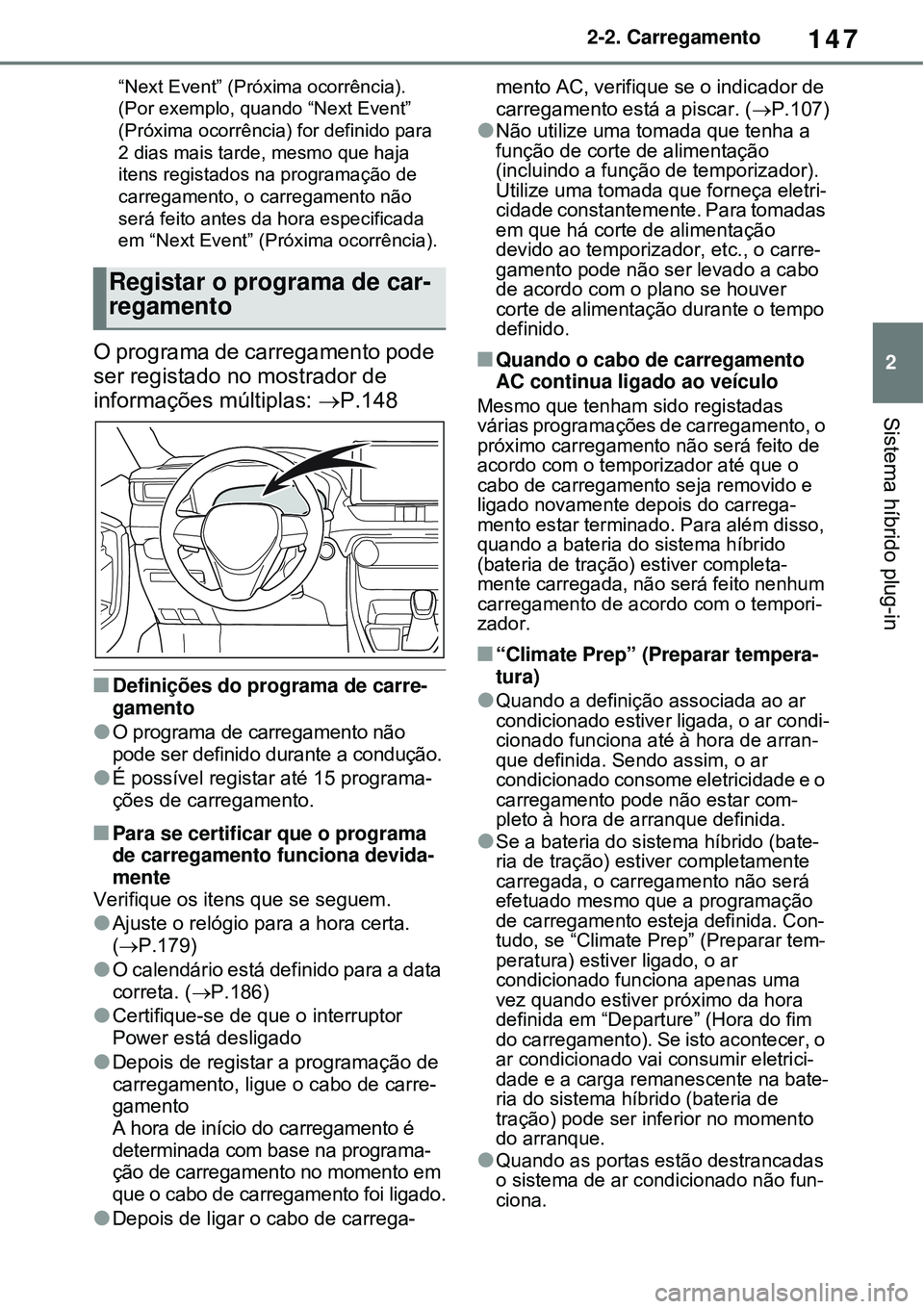TOYOTA RAV4 PLUG-IN HYBRID 2021 Manual de utilização (in Portuguese) 147
2 2-2. Carregamento
Sistema híbrido plug-in
“Next Event” (Próxima ocorrência).
(Por exemplo, quando “Next Event”
(Próxima ocorrência) for definido para
2 dias mais tarde, mesmo que TOYOTA RAV4 PLUG-IN HYBRID 2021 Manual de utilização (in Portuguese) 147
2 2-2. Carregamento
Sistema híbrido plug-in
“Next Event” (Próxima ocorrência).
(Por exemplo, quando “Next Event”
(Próxima ocorrência) for definido para
2 dias mais tarde, mesmo que