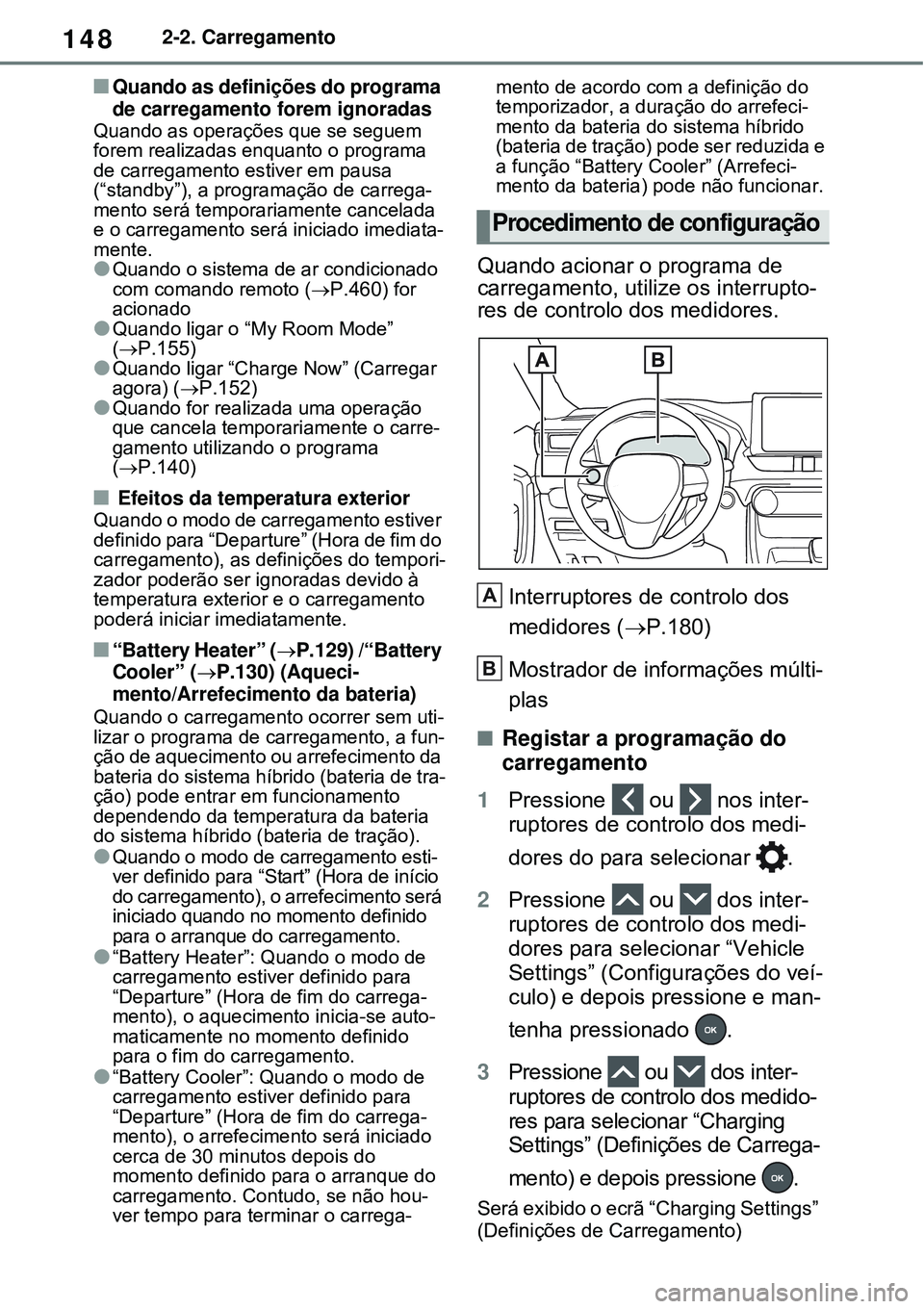 TOYOTA RAV4 PLUG-IN HYBRID 2021 Manual de utilização (in Portuguese) 1482-2. Carregamento
Quando as definições do programa
de carregamento forem ignoradas
Quando as operações que se seguem
forem realizadas enquanto o programa
de carregamento estiver em pausa TOYOTA RAV4 PLUG-IN HYBRID 2021 Manual de utilização (in Portuguese) 1482-2. Carregamento
Quando as definições do programa
de carregamento forem ignoradas
Quando as operações que se seguem
forem realizadas enquanto o programa
de carregamento estiver em pausa