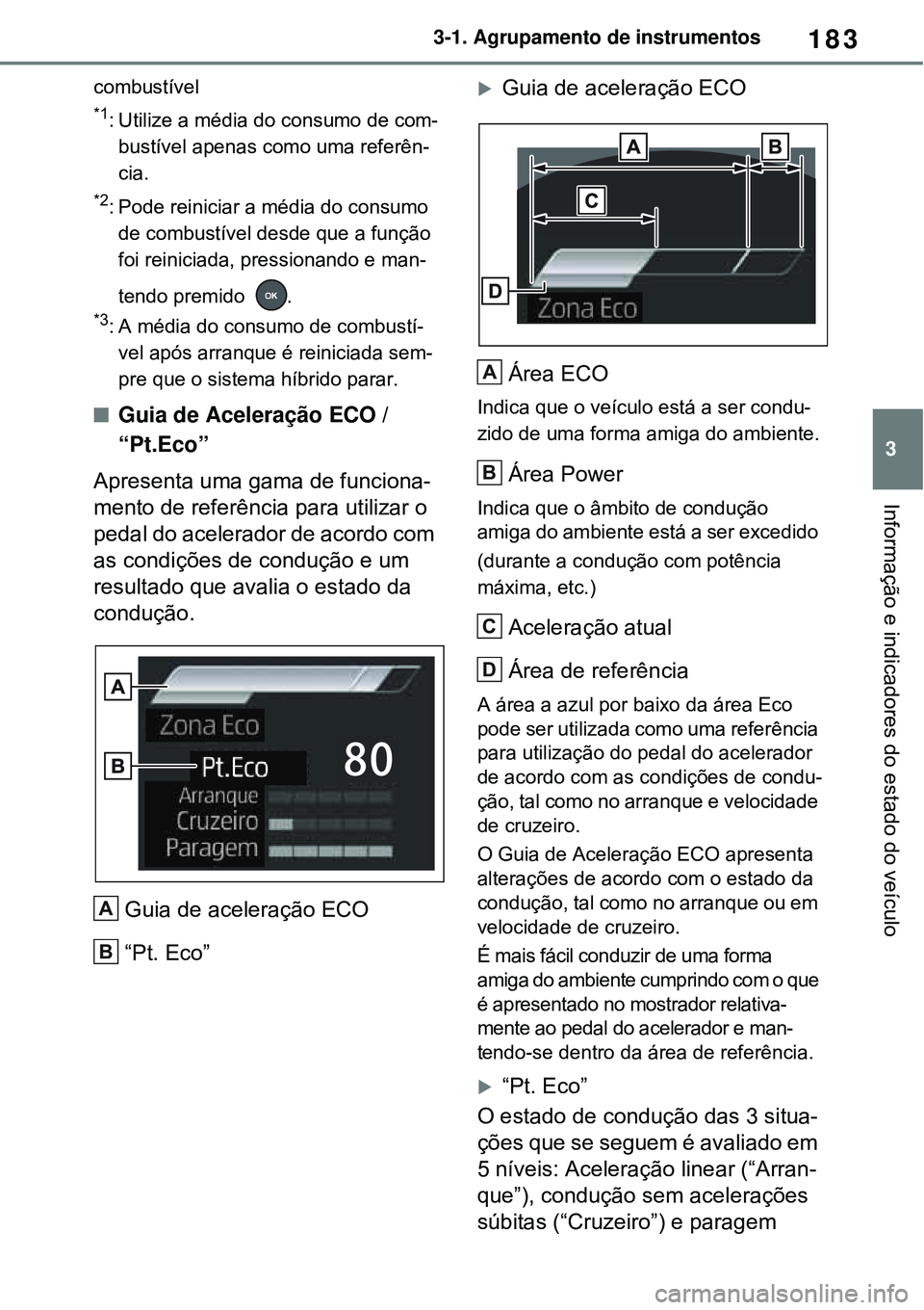 TOYOTA RAV4 PLUG-IN HYBRID 2021 Manual de utilização (in Portuguese) 183
3 3-1. Agrupamento de instrumentos
Informação e indicadores do estado do veículo
combustível
*1: Utilize a média do consumo de com-
bustível apenas como uma referên-
cia.
*2: Pode reinici TOYOTA RAV4 PLUG-IN HYBRID 2021 Manual de utilização (in Portuguese) 183
3 3-1. Agrupamento de instrumentos
Informação e indicadores do estado do veículo
combustível
*1: Utilize a média do consumo de com-
bustível apenas como uma referên-
cia.
*2: Pode reinici