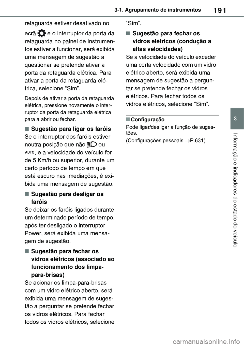TOYOTA RAV4 PLUG-IN HYBRID 2021 Manual de utilização (in Portuguese) 191
3 3-1. Agrupamento de instrumentos
Informação e indicadores do estado do veículo
retaguarda estiver desativado no
ecrã e o interruptor da porta da
retaguarda no painel de instrumen-
tos es TOYOTA RAV4 PLUG-IN HYBRID 2021 Manual de utilização (in Portuguese) 191
3 3-1. Agrupamento de instrumentos
Informação e indicadores do estado do veículo
retaguarda estiver desativado no
ecrã e o interruptor da porta da
retaguarda no painel de instrumen-
tos es