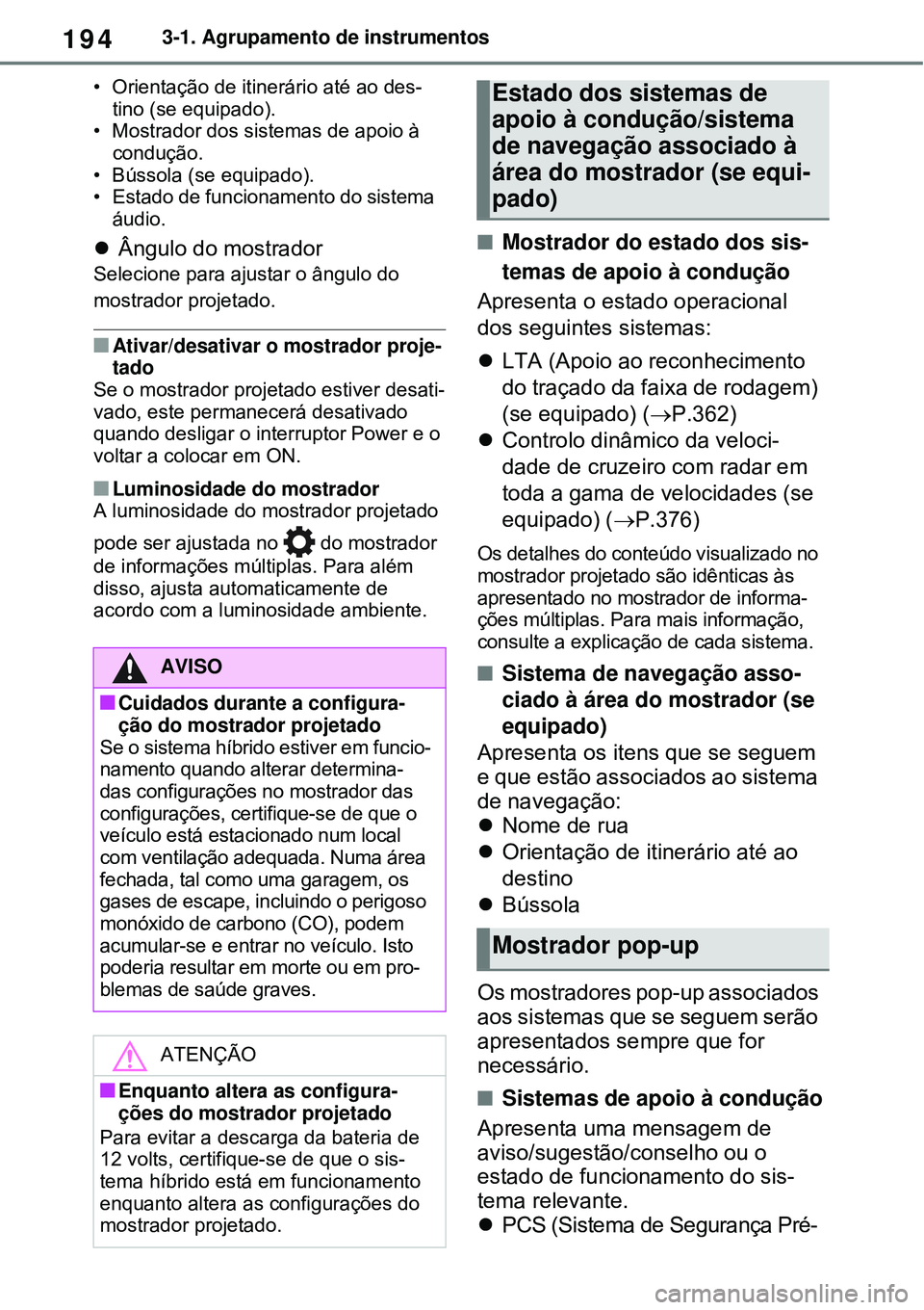 TOYOTA RAV4 PLUG-IN HYBRID 2021 Manual de utilização (in Portuguese) 1943-1. Agrupamento de instrumentos
• Orientação de itinerário até ao des-
tino (se equipado).
• Mostrador dos sistemas de apoio à
condução.
• Bússola (se equipado).
• Estado de funci TOYOTA RAV4 PLUG-IN HYBRID 2021 Manual de utilização (in Portuguese) 1943-1. Agrupamento de instrumentos
• Orientação de itinerário até ao des-
tino (se equipado).
• Mostrador dos sistemas de apoio à
condução.
• Bússola (se equipado).
• Estado de funci