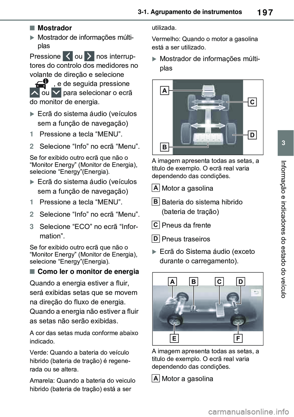 TOYOTA RAV4 PLUG-IN HYBRID 2021 Manual de utilização (in Portuguese) 197
3 3-1. Agrupamento de instrumentos
Informação e indicadores do estado do veículo
Mostrador
Mostrador de informações múlti-
plas
Pressione ou nos interrup-
tores do controlo dos med TOYOTA RAV4 PLUG-IN HYBRID 2021 Manual de utilização (in Portuguese) 197
3 3-1. Agrupamento de instrumentos
Informação e indicadores do estado do veículo
Mostrador
Mostrador de informações múlti-
plas
Pressione ou nos interrup-
tores do controlo dos med