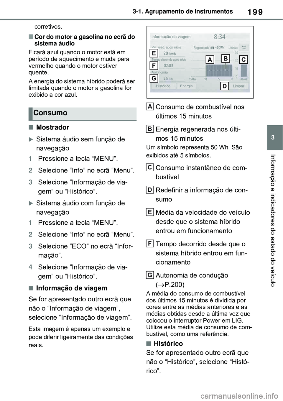 TOYOTA RAV4 PLUG-IN HYBRID 2021 Manual de utilização (in Portuguese) 199
3 3-1. Agrupamento de instrumentos
Informação e indicadores do estado do veículo
corretivos.
Cor do motor a gasolina no ecrã do
sistema áudio
Ficará azul quando o motor está em
perío TOYOTA RAV4 PLUG-IN HYBRID 2021 Manual de utilização (in Portuguese) 199
3 3-1. Agrupamento de instrumentos
Informação e indicadores do estado do veículo
corretivos.
Cor do motor a gasolina no ecrã do
sistema áudio
Ficará azul quando o motor está em
perío