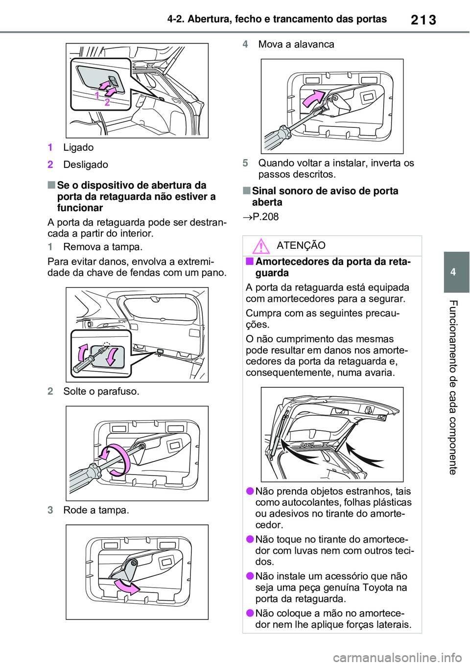 TOYOTA RAV4 PLUG-IN HYBRID 2021 Manual de utilização (in Portuguese) 213
4 4-2. Abertura, fecho e trancamento das portas
Funcionamento de cada componente
1Ligado
2Desligado
Se o dispositivo de abertura da
porta da retaguarda não estiver a
funcionar
A porta da ret TOYOTA RAV4 PLUG-IN HYBRID 2021 Manual de utilização (in Portuguese) 213
4 4-2. Abertura, fecho e trancamento das portas
Funcionamento de cada componente
1Ligado
2Desligado
Se o dispositivo de abertura da
porta da retaguarda não estiver a
funcionar
A porta da ret