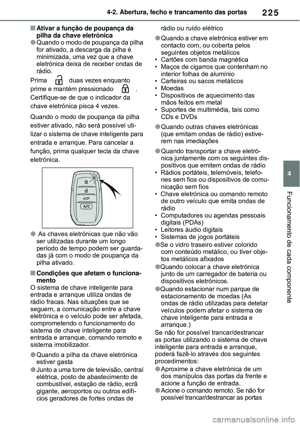 TOYOTA RAV4 PLUG-IN HYBRID 2021 Manual de utilização (in Portuguese) 225
4 4-2. Abertura, fecho e trancamento das portas
Funcionamento de cada componente
Ativar a função de poupança da
pilha da chave eletrónica
Quando o modo de poupança da pilha
for ativad TOYOTA RAV4 PLUG-IN HYBRID 2021 Manual de utilização (in Portuguese) 225
4 4-2. Abertura, fecho e trancamento das portas
Funcionamento de cada componente
Ativar a função de poupança da
pilha da chave eletrónica
Quando o modo de poupança da pilha
for ativad