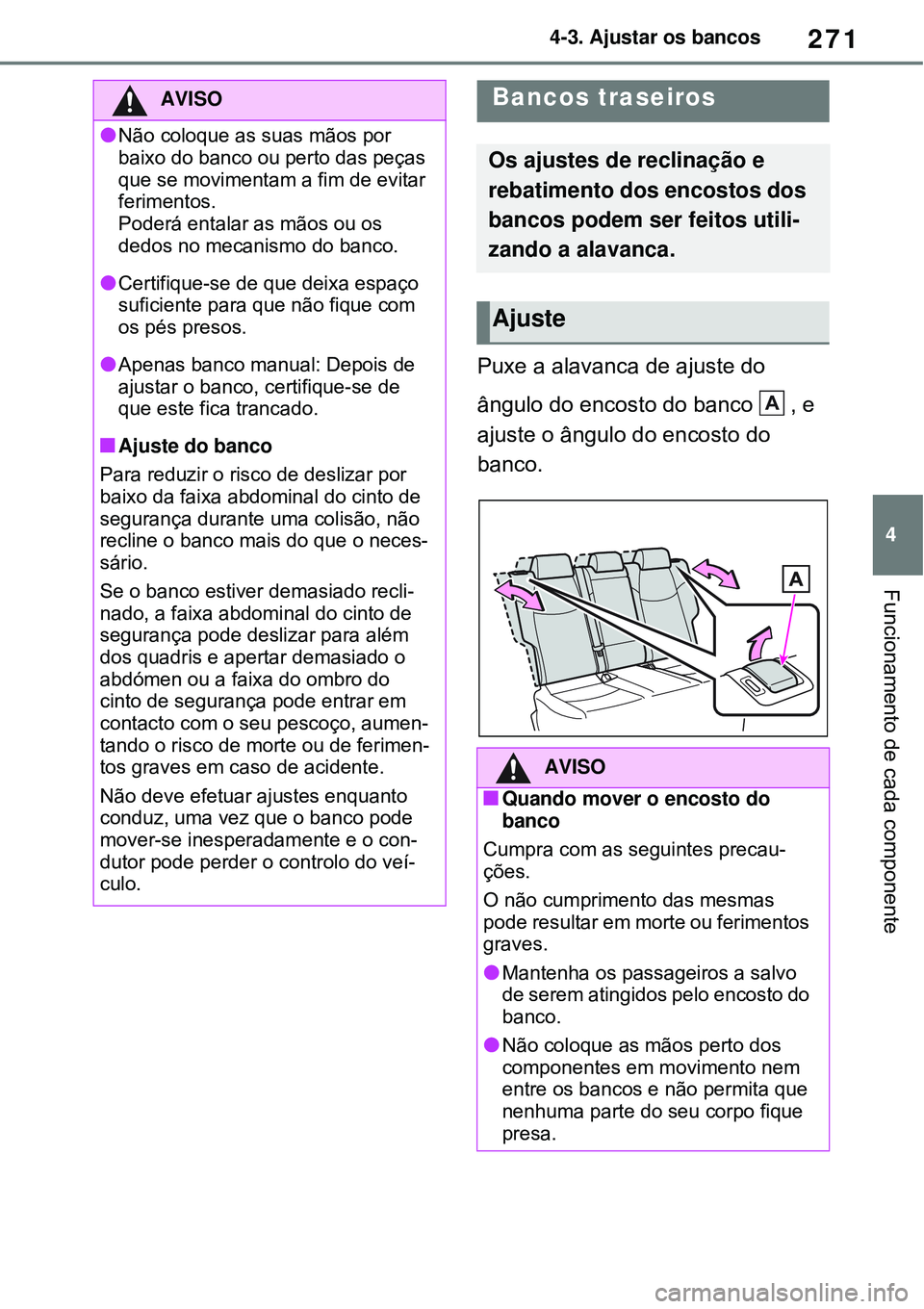 TOYOTA RAV4 PLUG-IN HYBRID 2021 Manual de utilização (in Portuguese) 271
4 4-3. Ajustar os bancos
Funcionamento de cada componente
Puxe a alavanca de ajuste do
ângulo do encosto do banco , e
ajuste o ângulo do encosto do
banco.
AVISO
Não coloque as suas mãos TOYOTA RAV4 PLUG-IN HYBRID 2021 Manual de utilização (in Portuguese) 271
4 4-3. Ajustar os bancos
Funcionamento de cada componente
Puxe a alavanca de ajuste do
ângulo do encosto do banco , e
ajuste o ângulo do encosto do
banco.
AVISO
Não coloque as suas mãos