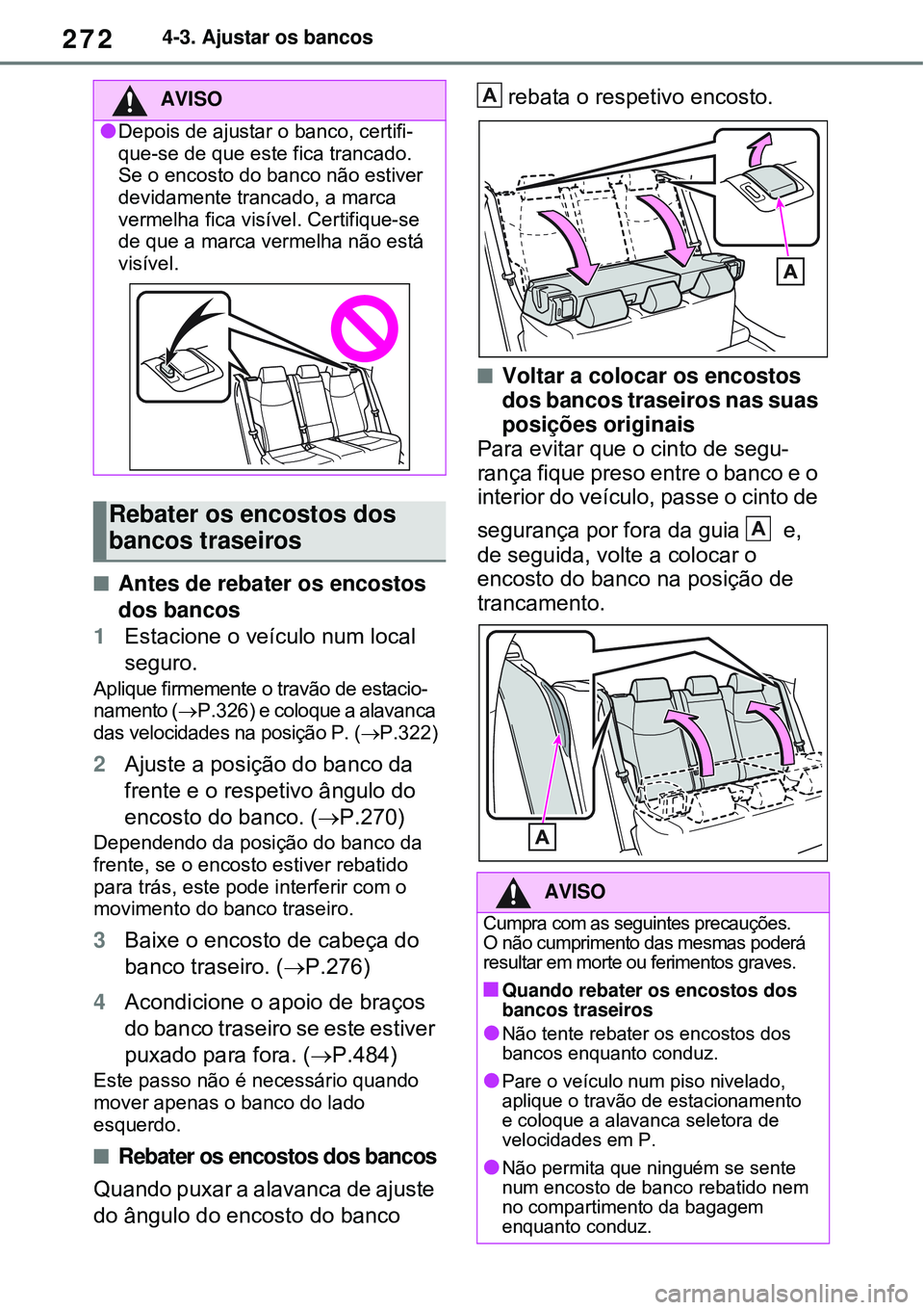TOYOTA RAV4 PLUG-IN HYBRID 2021 Manual de utilização (in Portuguese) 2724-3. Ajustar os bancos
Antes de rebater os encostos
dos bancos
1Estacione o veículo num local
seguro.
Aplique firmemente o travão de estacio-
namento (P.326) e coloque a alavanca
das ve TOYOTA RAV4 PLUG-IN HYBRID 2021 Manual de utilização (in Portuguese) 2724-3. Ajustar os bancos
Antes de rebater os encostos
dos bancos
1Estacione o veículo num local
seguro.
Aplique firmemente o travão de estacio-
namento (P.326) e coloque a alavanca
das ve