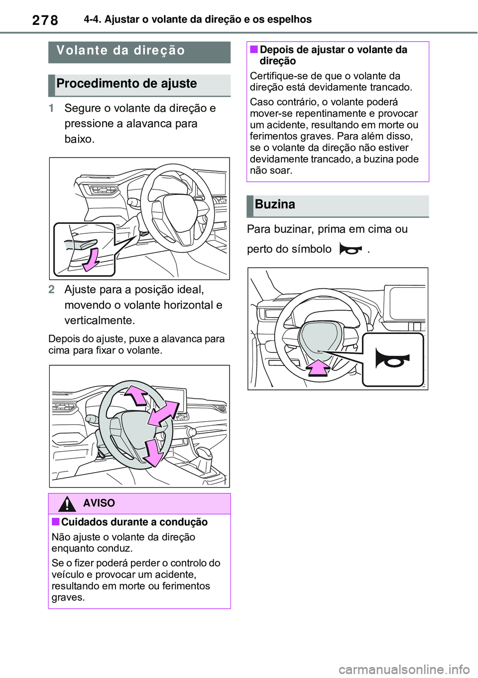 TOYOTA RAV4 PLUG-IN HYBRID 2021 Manual de utilização (in Portuguese) 2784-4. Ajustar o volante da direção e os espelhos
4-4.Ajustar o volante da direção e os espelhos
1Segure o volante da direção e
pressione a alavanca para
baixo.
2Ajuste para a posição ideal TOYOTA RAV4 PLUG-IN HYBRID 2021 Manual de utilização (in Portuguese) 2784-4. Ajustar o volante da direção e os espelhos
4-4.Ajustar o volante da direção e os espelhos
1Segure o volante da direção e
pressione a alavanca para
baixo.
2Ajuste para a posição ideal
