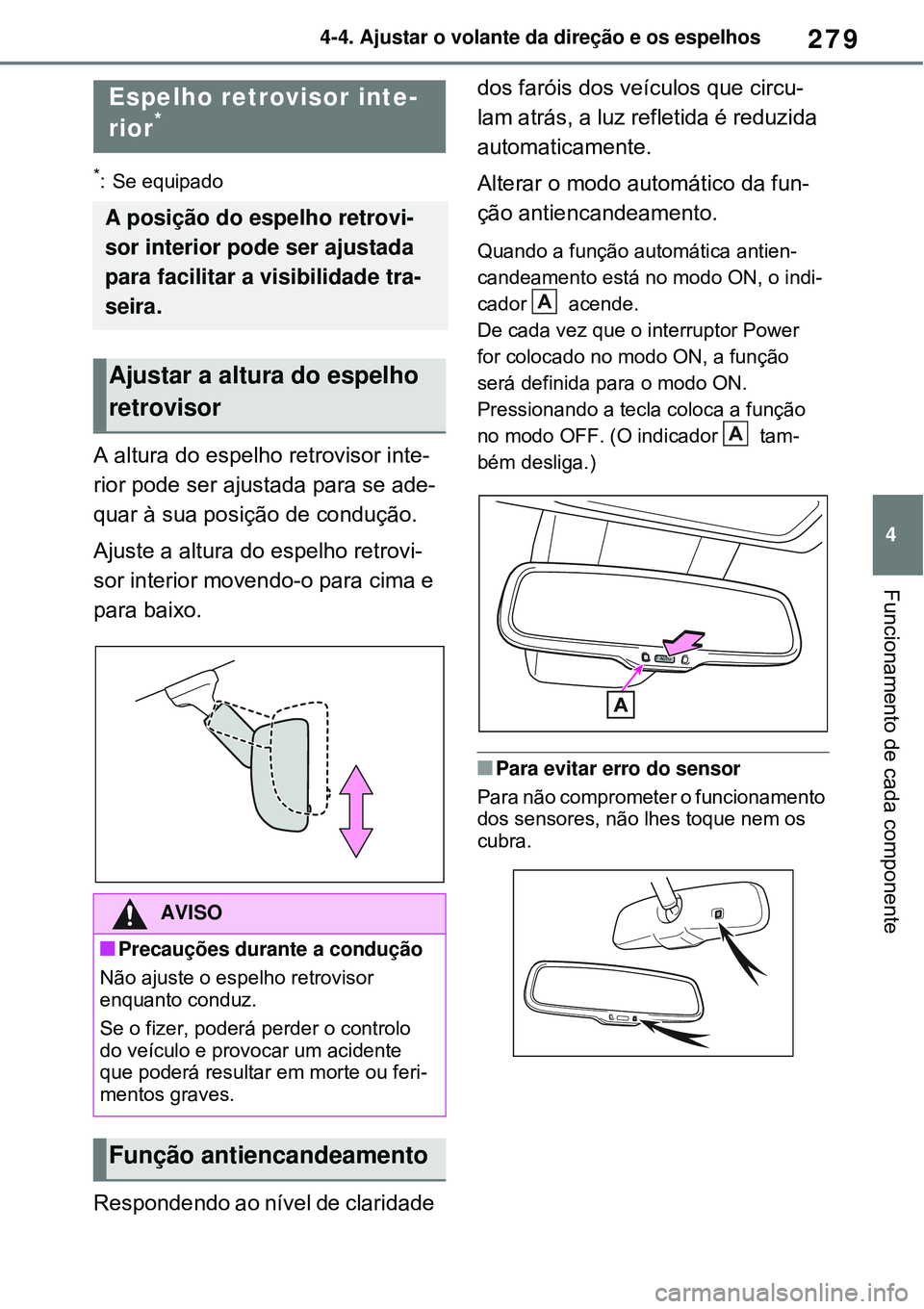 TOYOTA RAV4 PLUG-IN HYBRID 2021  Manual de utilização (in Portuguese) 279
4 4-4. Ajustar o volante da direção e os espelhos
Funcionamento de cada componente
*: Se equipado
A altura do espelho retrovisor inte-
rior pode ser ajustada para se ade-
quar à sua posição d