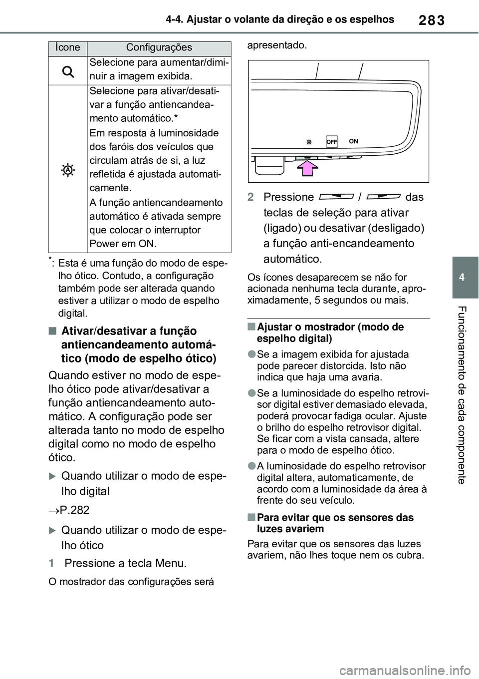 TOYOTA RAV4 PLUG-IN HYBRID 2021  Manual de utilização (in Portuguese) 283
4 4-4. Ajustar o volante da direção e os espelhos
Funcionamento de cada componente
*: Esta é uma função do modo de espe-
lho ótico. Contudo, a configuração 
também pode ser alterada quand
