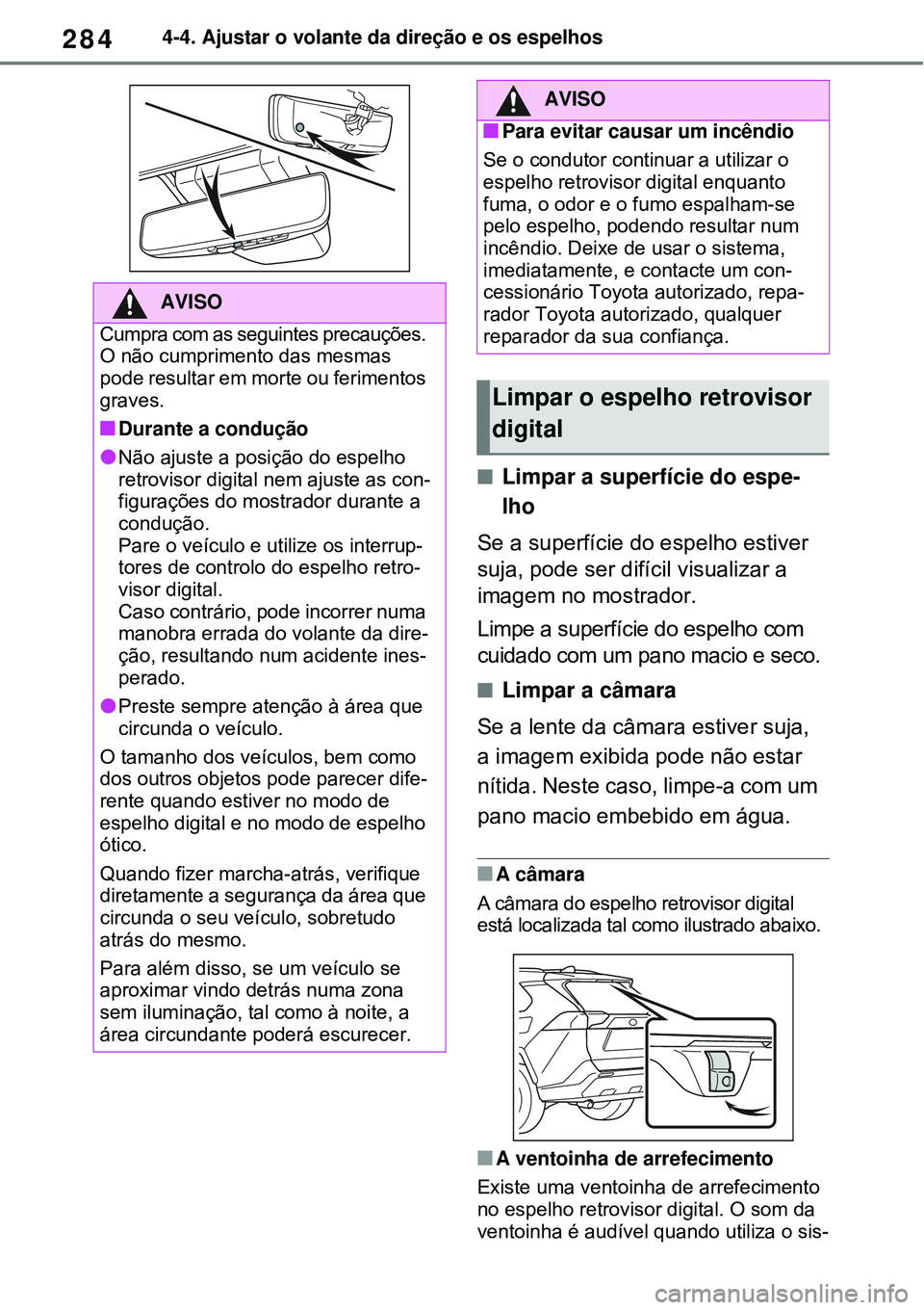 TOYOTA RAV4 PLUG-IN HYBRID 2021 Manual de utilização (in Portuguese) 2844-4. Ajustar o volante da direção e os espelhos
Limpar a superfície do espe-
lho
Se a superfície do espelho estiver
suja, pode ser difícil visualizar a
imagem no mostrador.
Limpe a super TOYOTA RAV4 PLUG-IN HYBRID 2021 Manual de utilização (in Portuguese) 2844-4. Ajustar o volante da direção e os espelhos
Limpar a superfície do espe-
lho
Se a superfície do espelho estiver
suja, pode ser difícil visualizar a
imagem no mostrador.
Limpe a super