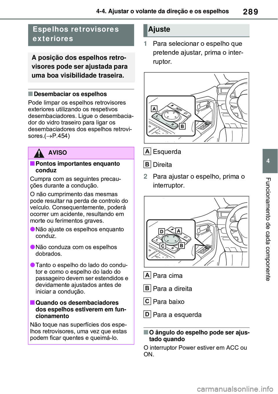 TOYOTA RAV4 PLUG-IN HYBRID 2021 Manual de utilização (in Portuguese) 289
4 4-4. Ajustar o volante da direção e os espelhos
Funcionamento de cada componente
Desembaciar os espelhos
Pode limpar os espelhos retrovisores
exteriores utilizando os respetivos
desembaci TOYOTA RAV4 PLUG-IN HYBRID 2021 Manual de utilização (in Portuguese) 289
4 4-4. Ajustar o volante da direção e os espelhos
Funcionamento de cada componente
Desembaciar os espelhos
Pode limpar os espelhos retrovisores
exteriores utilizando os respetivos
desembaci